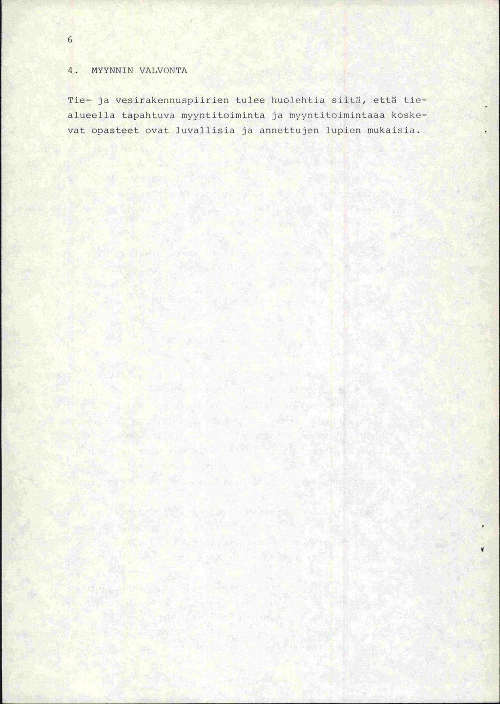 6 4. MYYNNIN VALVONTA Tie- ja vesirakennuspiirien tulee huo]ehtia siitä, etti tiealueella tapahtuva