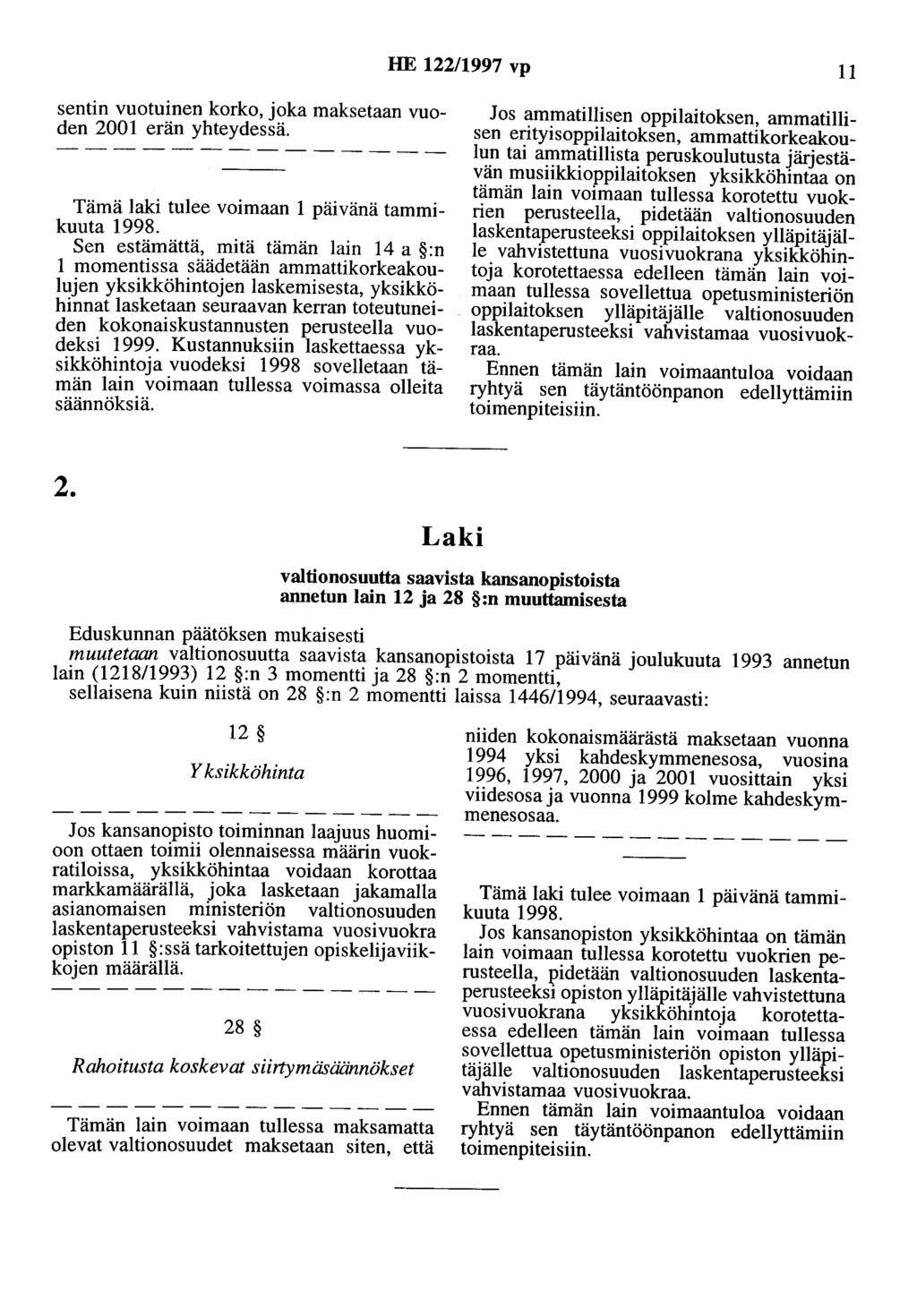 HE 122/1997 vp 11 sentin vuotuinen korko, oka maksetaan vuoden 2001 erän yhteydessä. Tämä laki tulee voimaan 1 päivänä tammikuuta 1998.