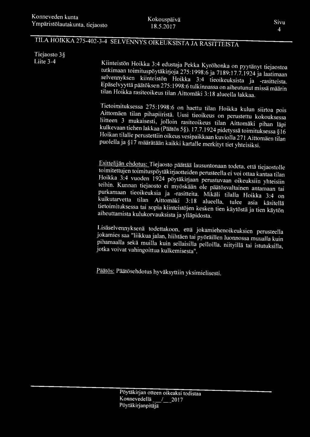 Epäselvyyttä päätöksen 275: 1998:6 tulkinnassa on aiheutunut missä määrin tilan Hoikka rasiteoikeus tilan Aittomäki 3: 18 alueella lakkaa.