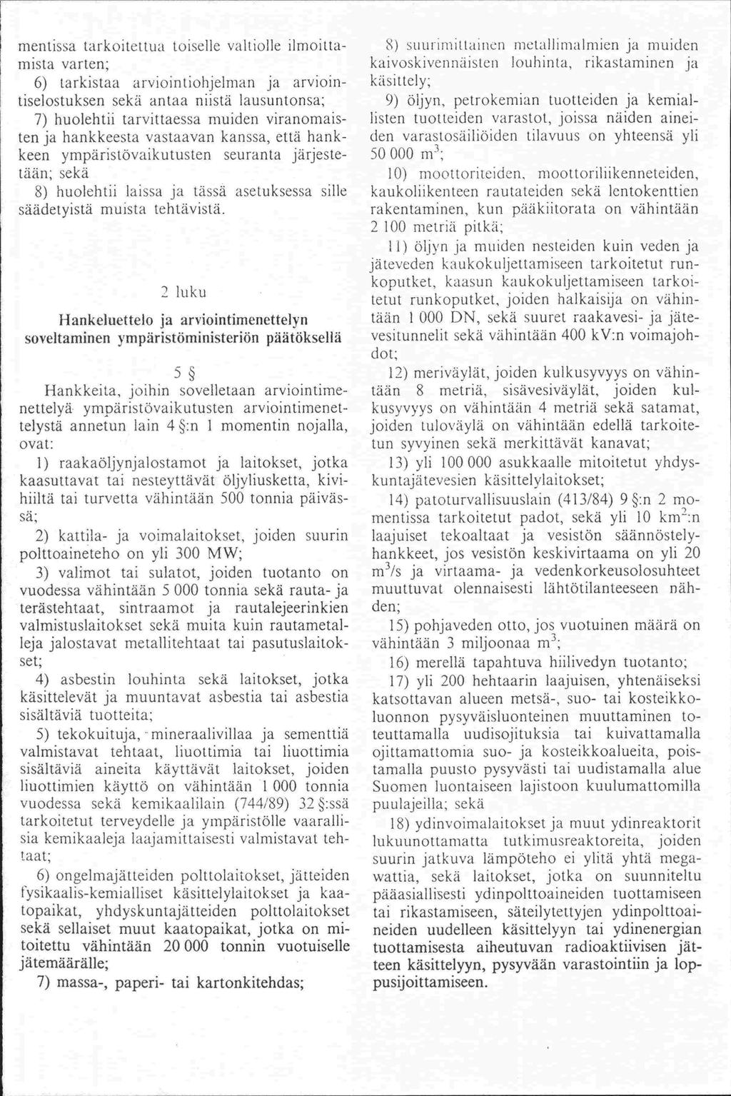 -mista -leja 50000 m 2 100 mentissa tarkoitettua toiselle valtiolle ilmoitta varten; 6) tarkistaa arviointiohjeinian ja arviointiselostuksen sekä antaa niistä lausuntonsa; 7) huolehtii tarvittaessa
