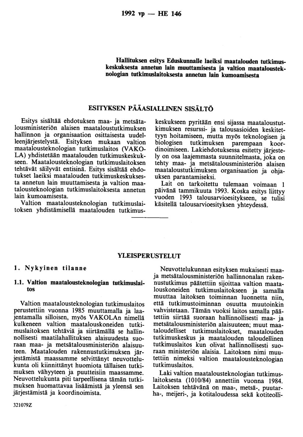 1992 vp - HE 146 Hallituksen esitys Eduskunnalle laeiksi maatalouden tutkimuskeskuksesta annetun lain muuttamisesta ja valtion maatalousteknologian tutkimuslaitoksesta annetun lain kumoamisesta