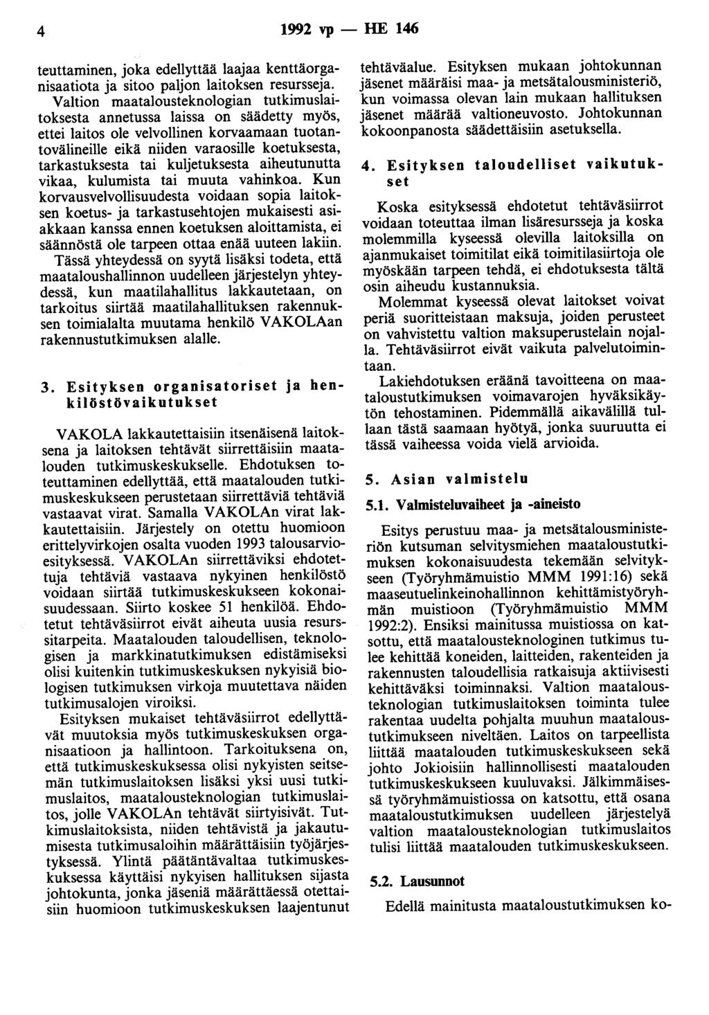 4 1992 vp - HE 146 teuttaminen, joka edellyttää laajaa kenttäorganisaatiota ja sitoo paljon laitoksen resursseja.