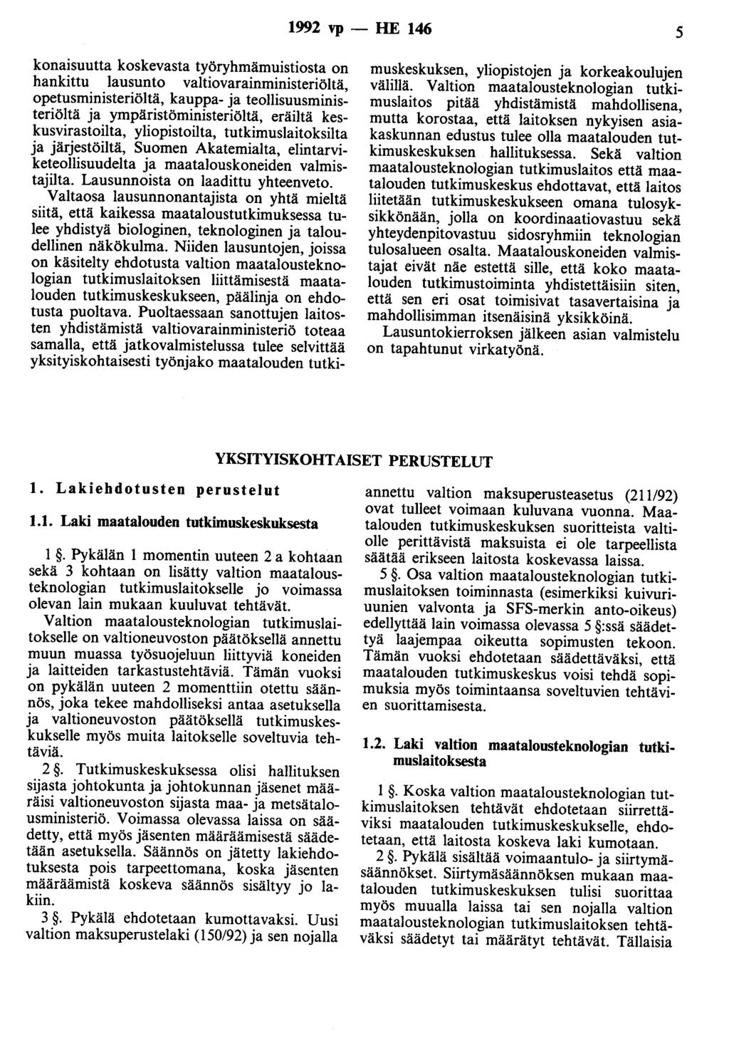 1992 vp - HE 146 5 konaisuutta koskevasta työryhmämuistiosta on hankittu lausunto valtiovarainministeriöltä, opetusministeriöltä, kauppa- ja teollisuusministeriöitä ja ympäristöministeriöltä, eräiltä