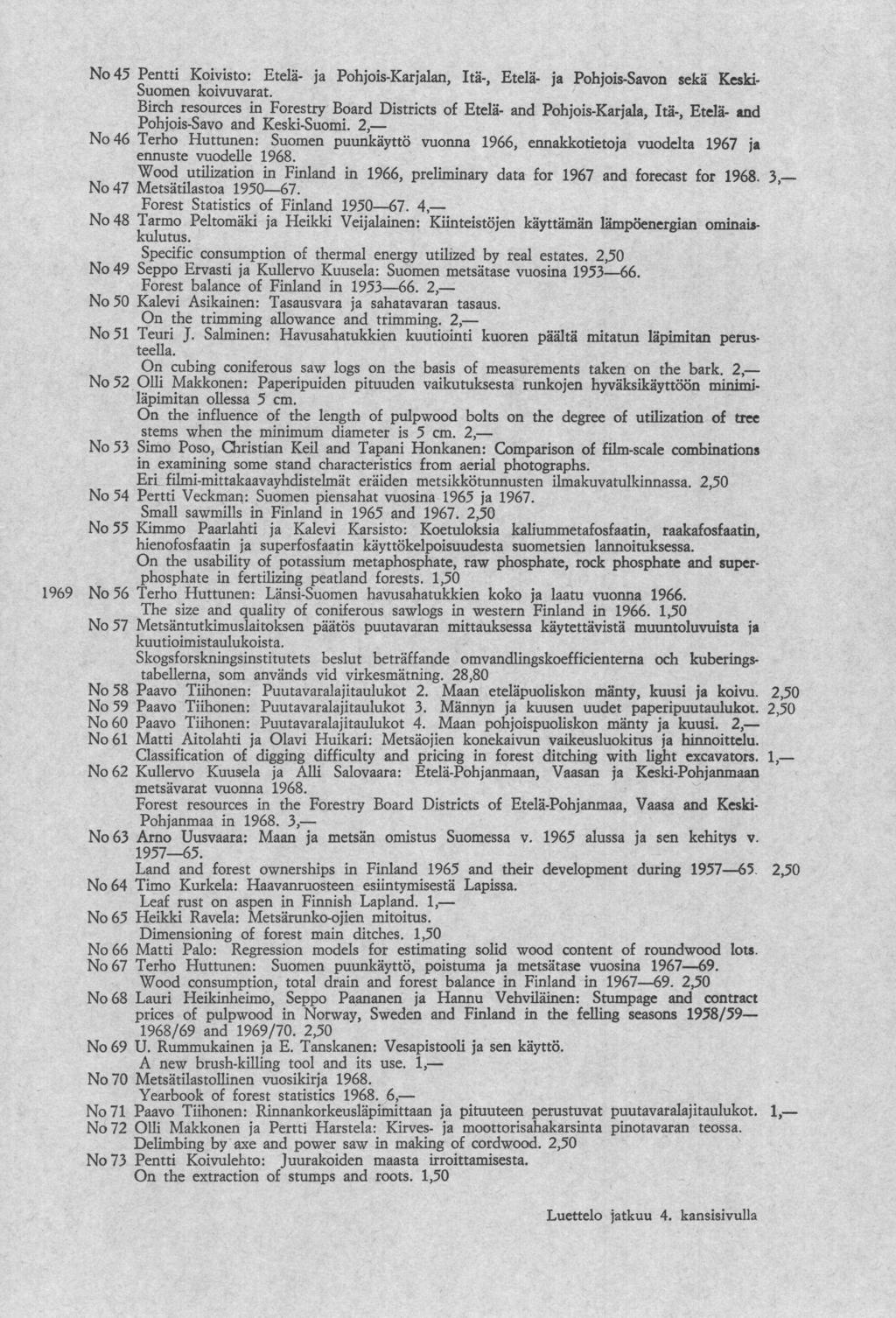 45 Pentti Koivisto: Etelä- Itä-, Pohjois-Karlan, Etelä- Pohjois-Sav sekä Keski suomen koivuvarat. Birch resources Board Districts Etelä- ry Pohjois-Savo Keski-Suomi.