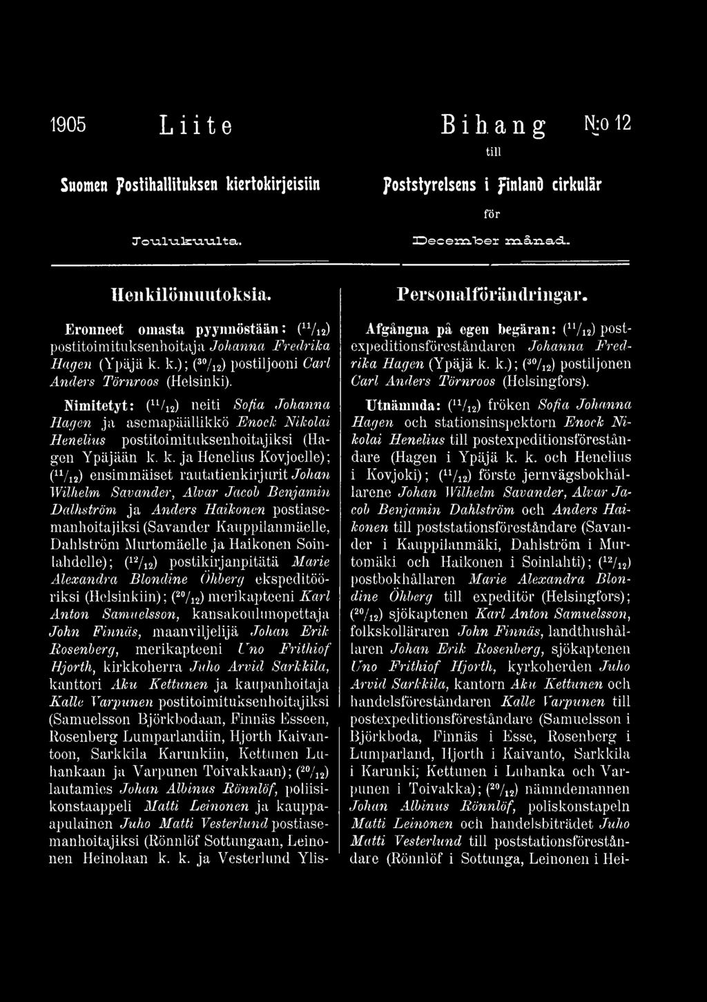 Murtomäelle ja Haikonen Soinlahdelle); (12/12) postikirjanpitätä Marie Alexandra Blondine Öhberg ekspeditööriksi (Helsinkiin); (2%2) merikapteeni Karl Anton Samuelsson, kansakoulunopettaja John