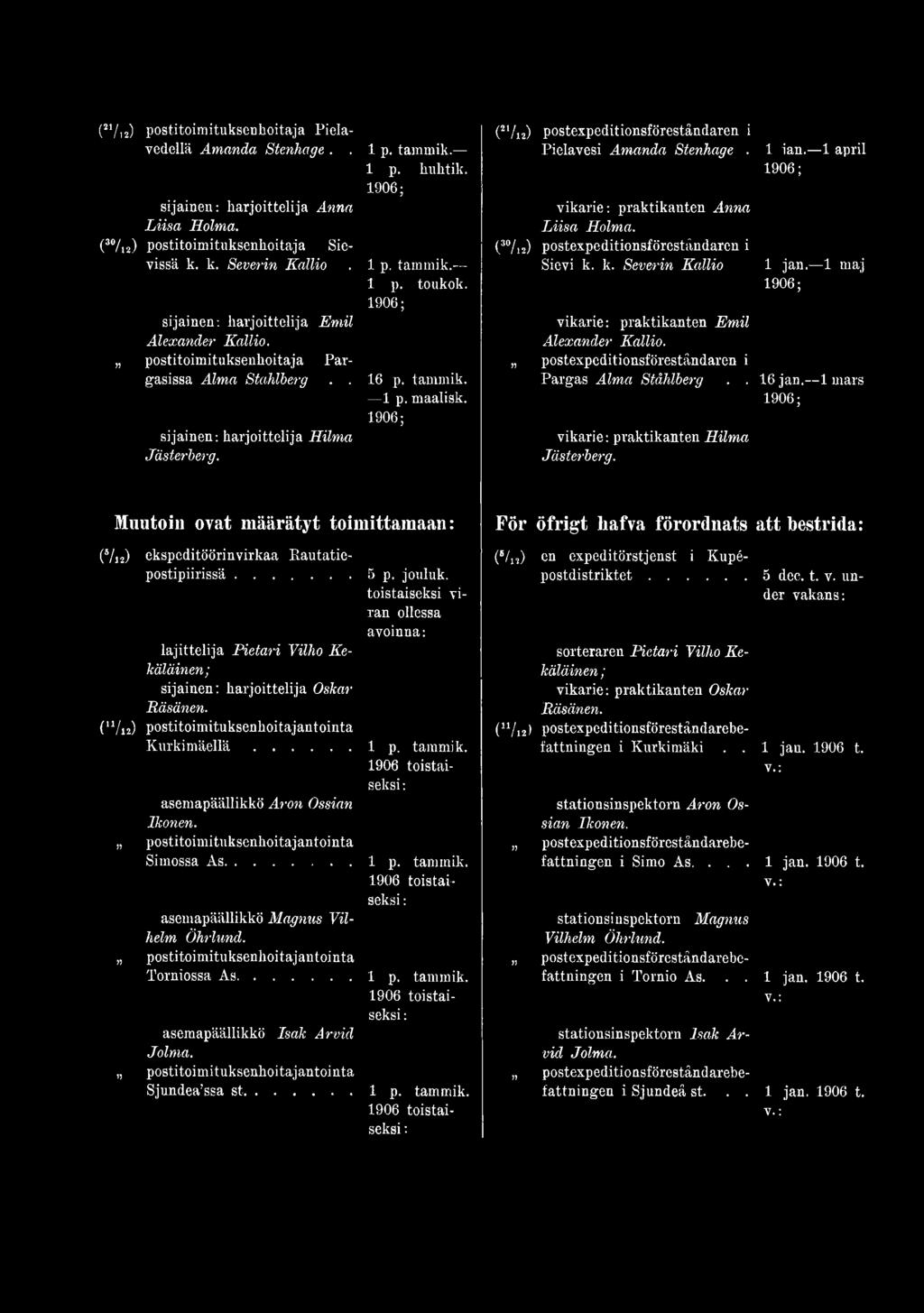 1 mars Muutoin ovat määrätyt toimittamaan: ( /n) ekspeditöörinvirkaa Kautatiepostipiirissä... lajittelija Pietari Vilho Kekäläinen; sijainen: harjoittelija Oskar Räsänen.