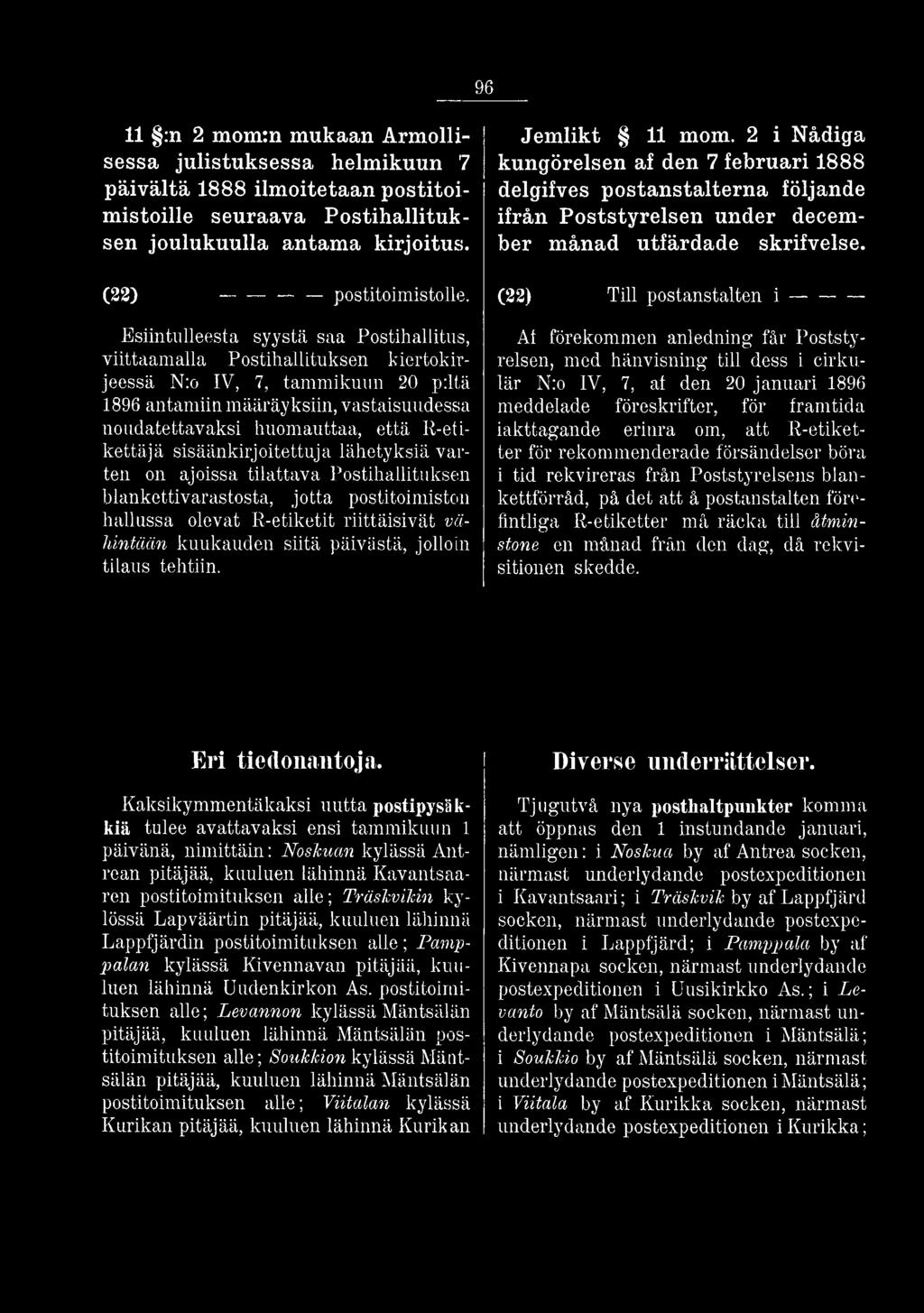 (22) Till postanstalten i ----------- Al förekommen anledning får Poststyrelsen, med hänvisning till dess i cirkulär N:o IV, 7, al den 20 januari 1896 meddelade föreskrifter, för framtida iakttagande