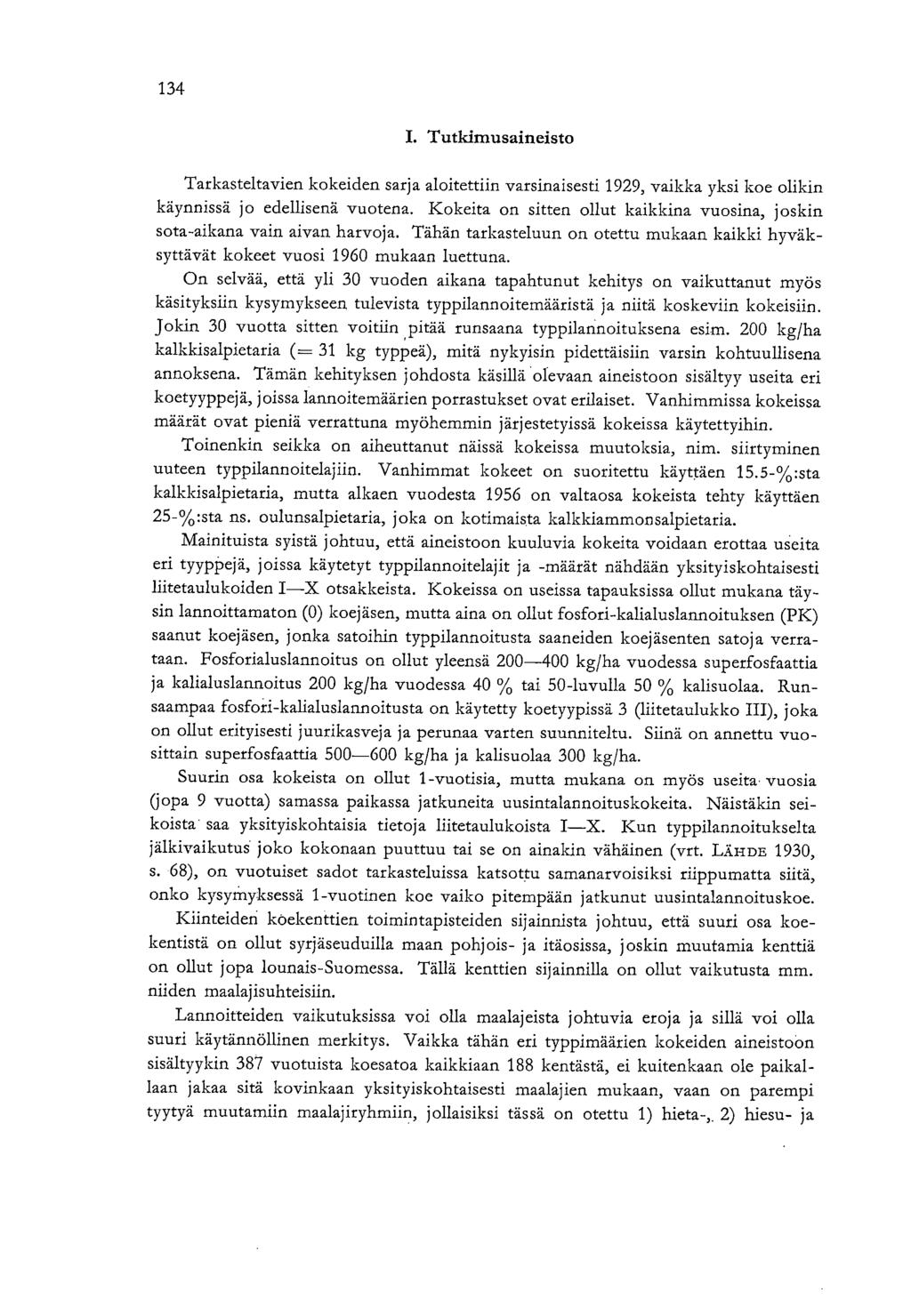 134 I. Tutkimusaineisto Tarkasteltavien kokeiden sarja aloitettiin varsinaisesti 1929, vaikka yksi koe olikin käynnissä jo edellisenä vuotena.