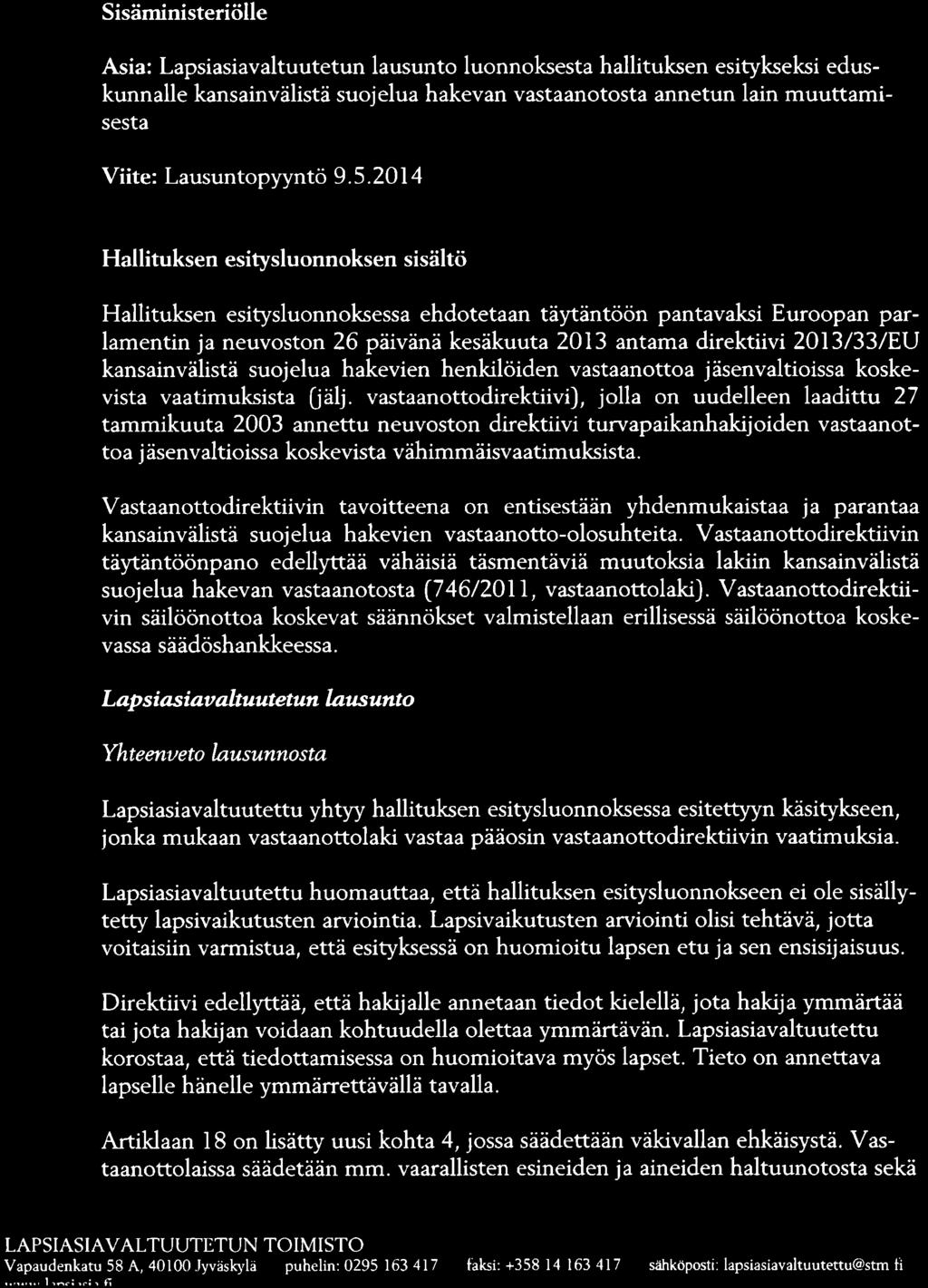 2014 Hallituksen esitysluonnoksen sis5ltti Hallituksen esitysluonnoksessa ehdotetaan teytentoon pantavaksi Euroopan parlamentin ja neuvoston 26 pdivdnd kesdkuuta 2013 antama direktiivi 2013/33/EU