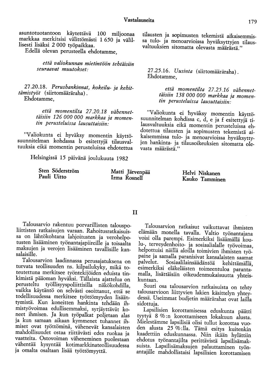 Vastalauseita 179 asuntotuotantoon käytettävä 100 miljoonaa markkaa merkitsisi välittömästi 1 650 ja välillisesti lisäksi 2 000 työpaikkaa.