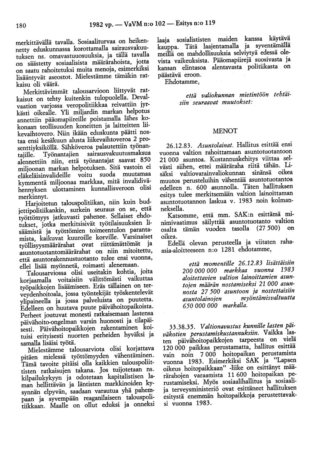 180 1982 vp.- VaVM n:o 102- Esitys n:o 119 merkittävällä tavalla. Sosiaaliturvaa on heikennetty eduskunnassa korottamalla sairausvakuutuksen ns.