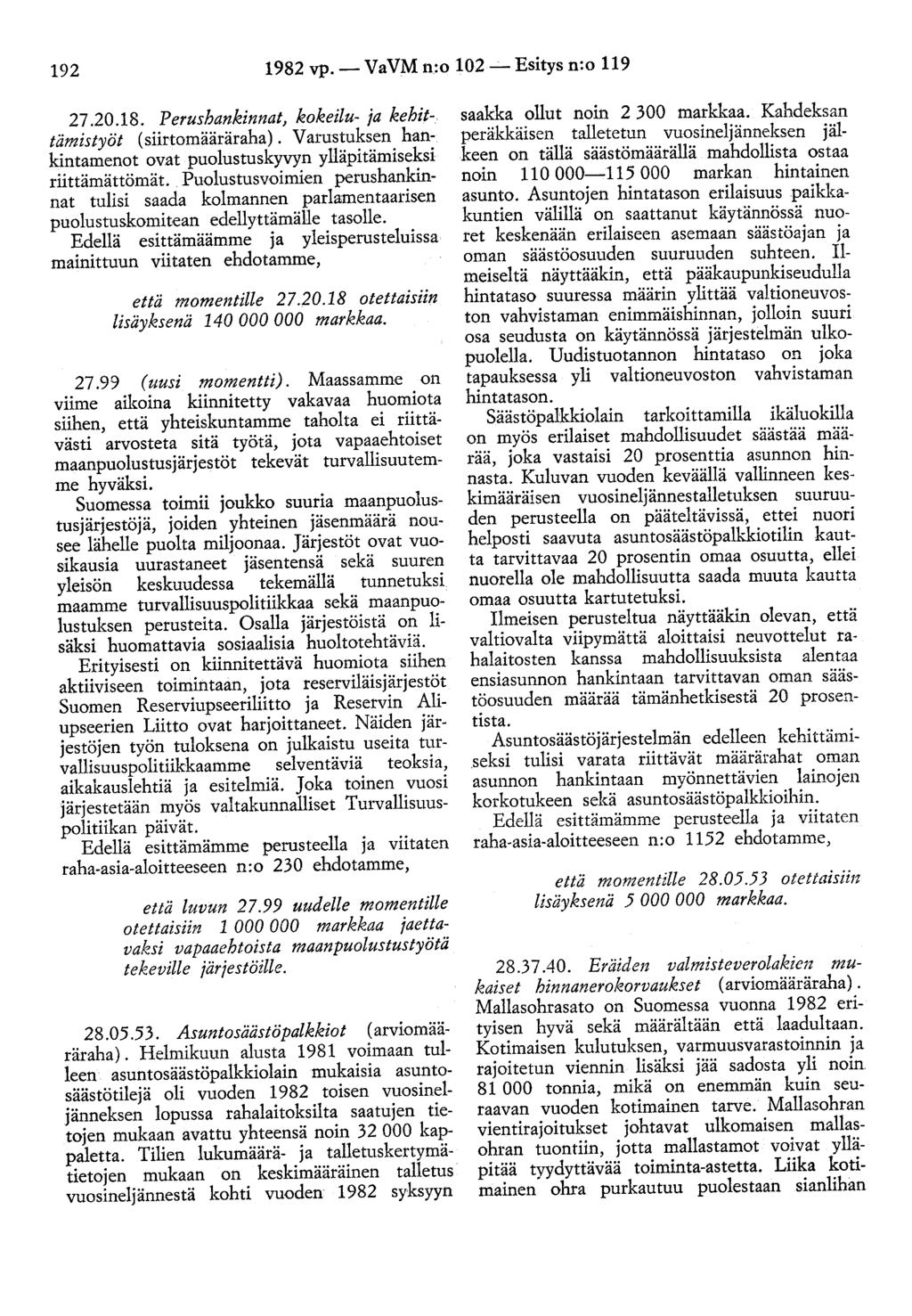 192 1982 vp.- VaVM n.:o 102-Esitys n:o 119 27.20.18. Perushankinnat, kokeilu- ja kehittämistyöt (siirtomääräraha). V arustuksen hankintamenot ovat puolustuskyvyn ylläpitämiseksi riittämättömät.