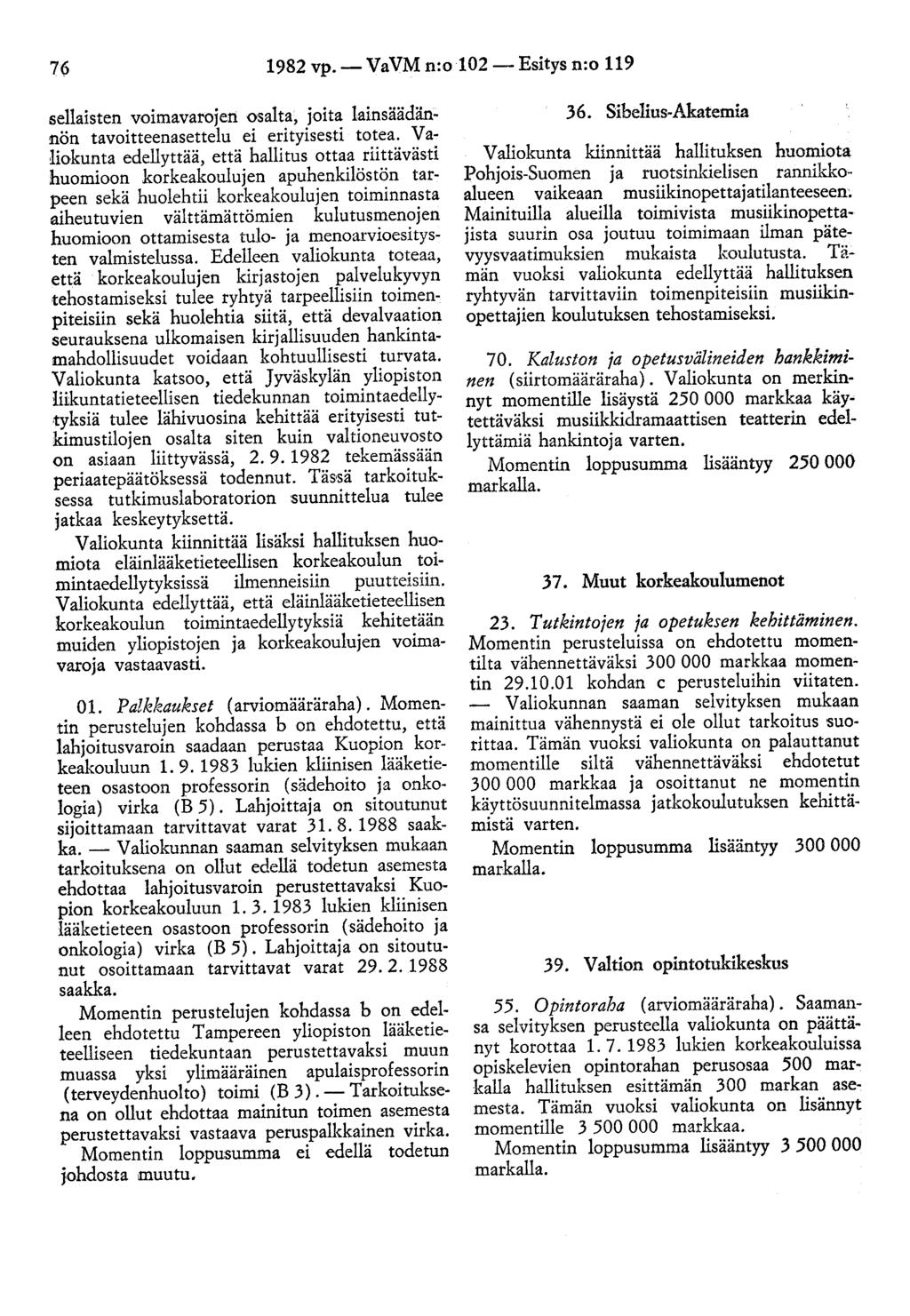 7(j 1982 vp.- VaVM n:o102- Esitys n:o 119 sellaisten voimavarojen osalta, joita lainsäädännön tavoitteenasettelu ei erityisesti totea.
