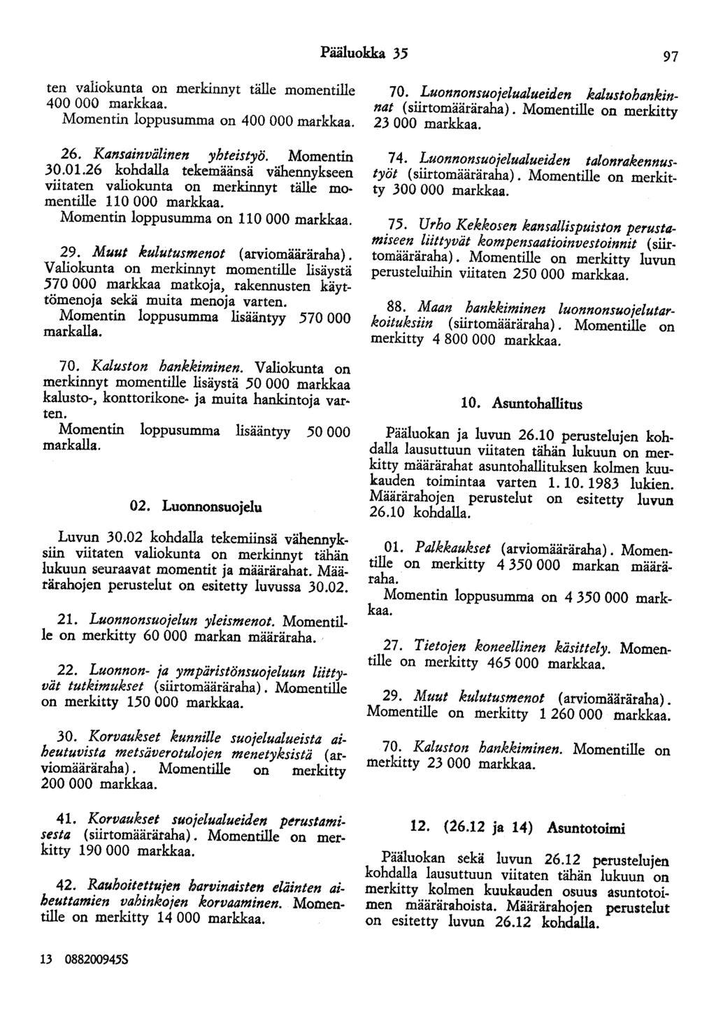 Pääluokka 35 97 ten valiokunta on merkinnyt tälle momentille 400 000 markkaa. Momentin loppusumma on 400 000 markkaa. 26. Kansainvälinen yhteistyö. Momentin 30.01.