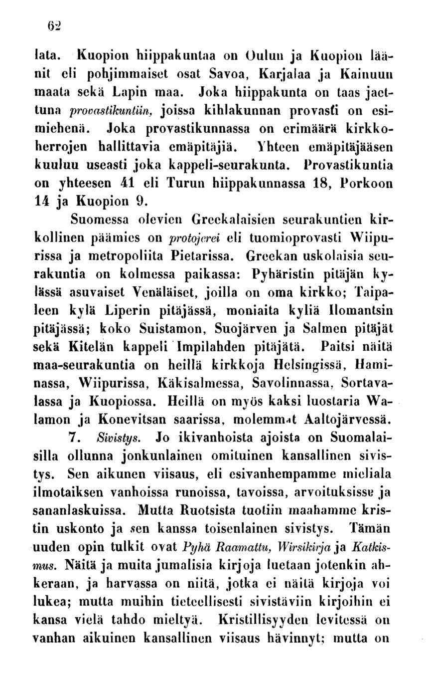 62 lata. Kuopion hiippakuntaa on Oulun ja Kuopion läänit eli pohjimmaiset osat Savoa, Karjalaa ja Kainuun maata sekä Lapin maa.