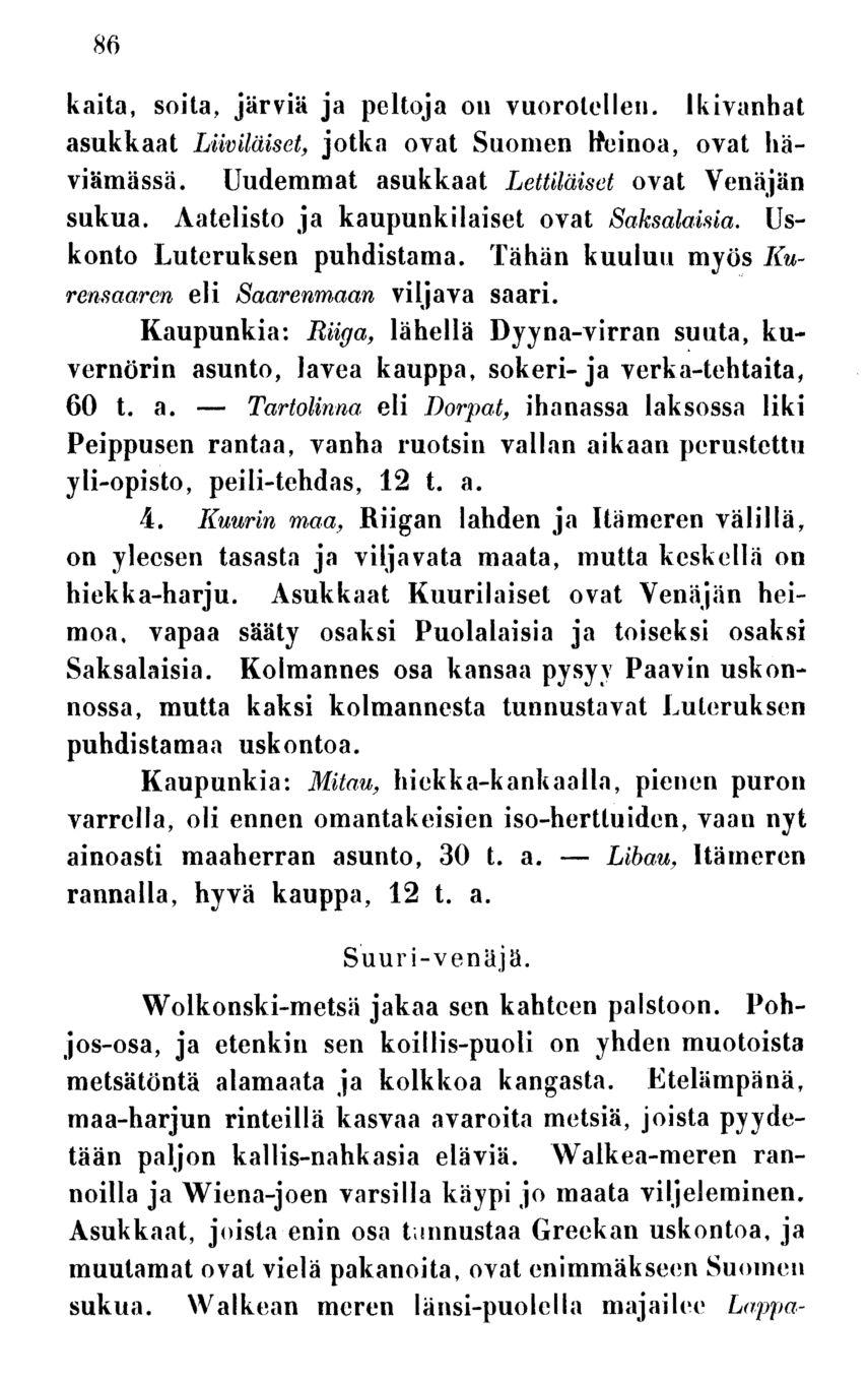 Tartolinna, Libau, 86 kaita, soita, järviä ja peltoja on vuorotellen, ikivanhat asukkaat Liiviläiset, jotka ovat Suomen Heinoa, ovat häviämässä. Uudemmat asukkaat Lettiläiset ovat Venäjän sukua.