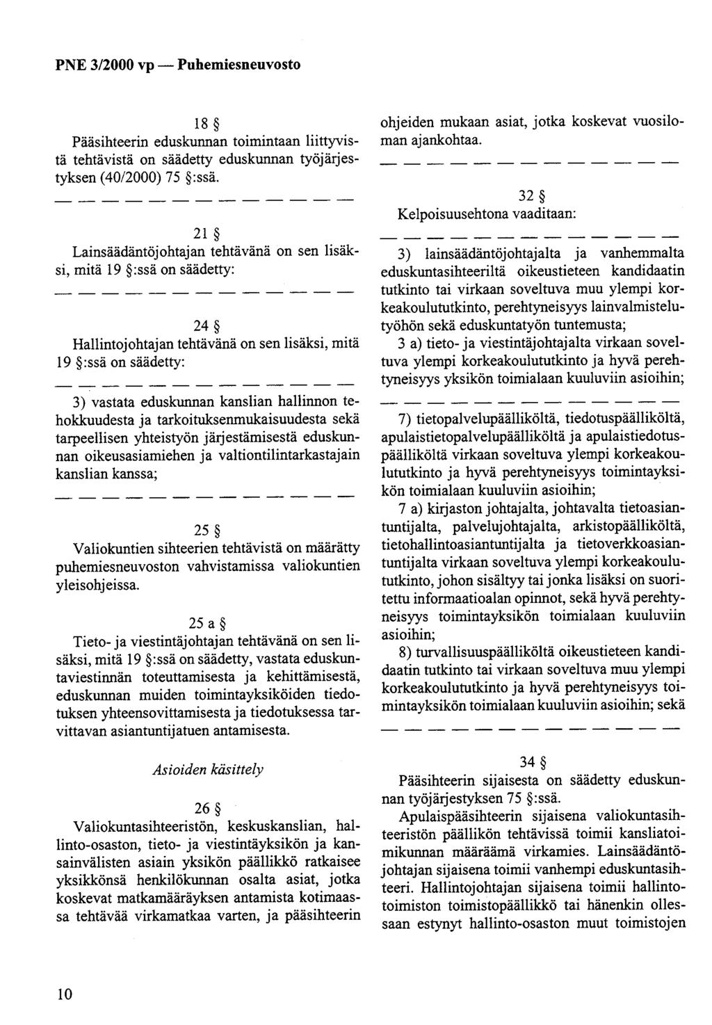 18 Pääsihteerin eduskunnan toimintaan liittyvistä tehtävistä on säädetty eduskunnan työjärjestyksen (40/2000) 75 :ssä.