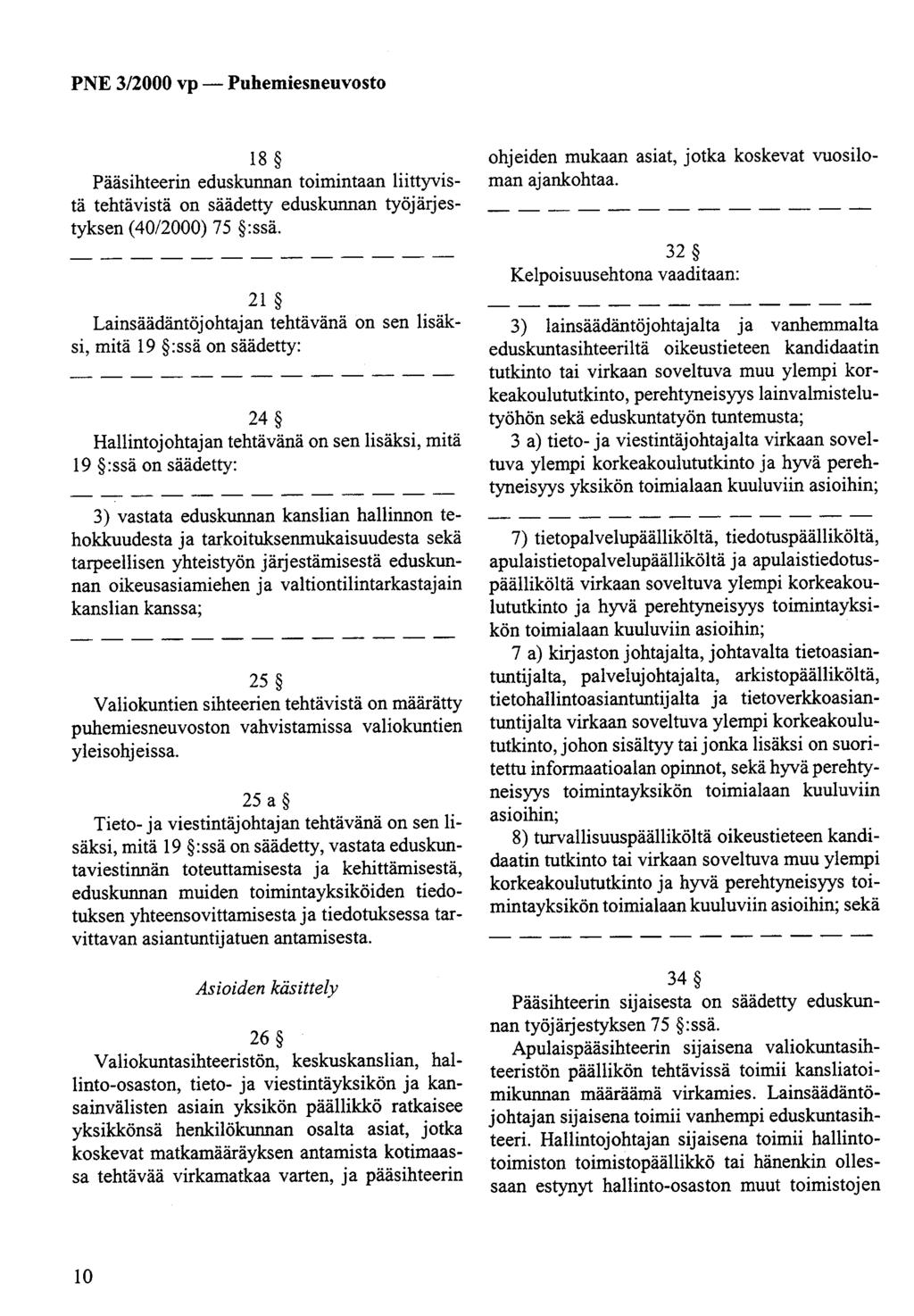 18 Pääsihteerin eduskunnan toimintaan liittyvistä tehtävistä on säädetty eduskunnan työjärjestyksen (40/2000) 75 :ssä.