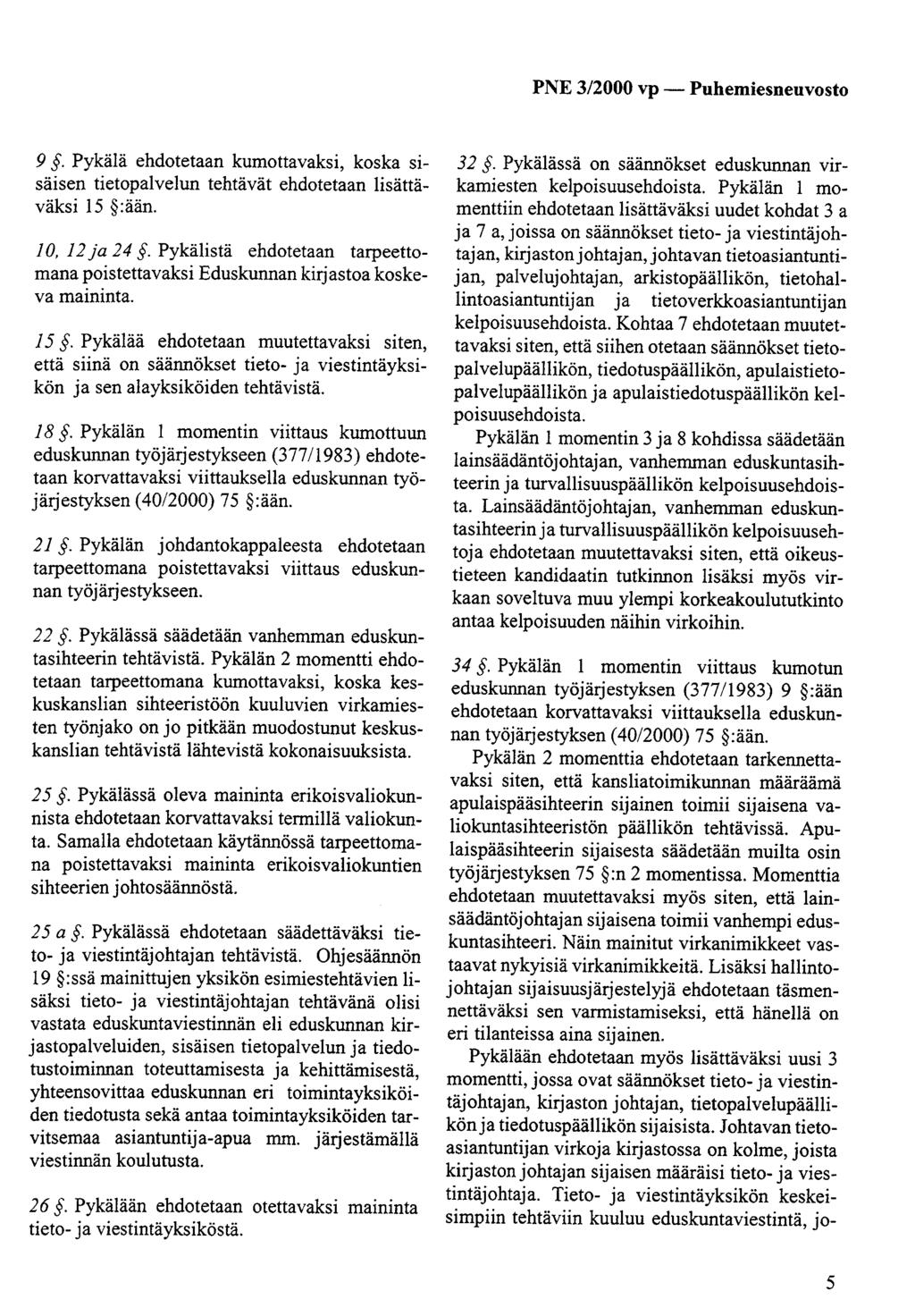 9. Pykälä ehdotetaan kumottavaksi, koska sisäisen tietopalvelun tehtävät ehdotetaan lisättäväksi 15 :ään. JO, 12ja 24.