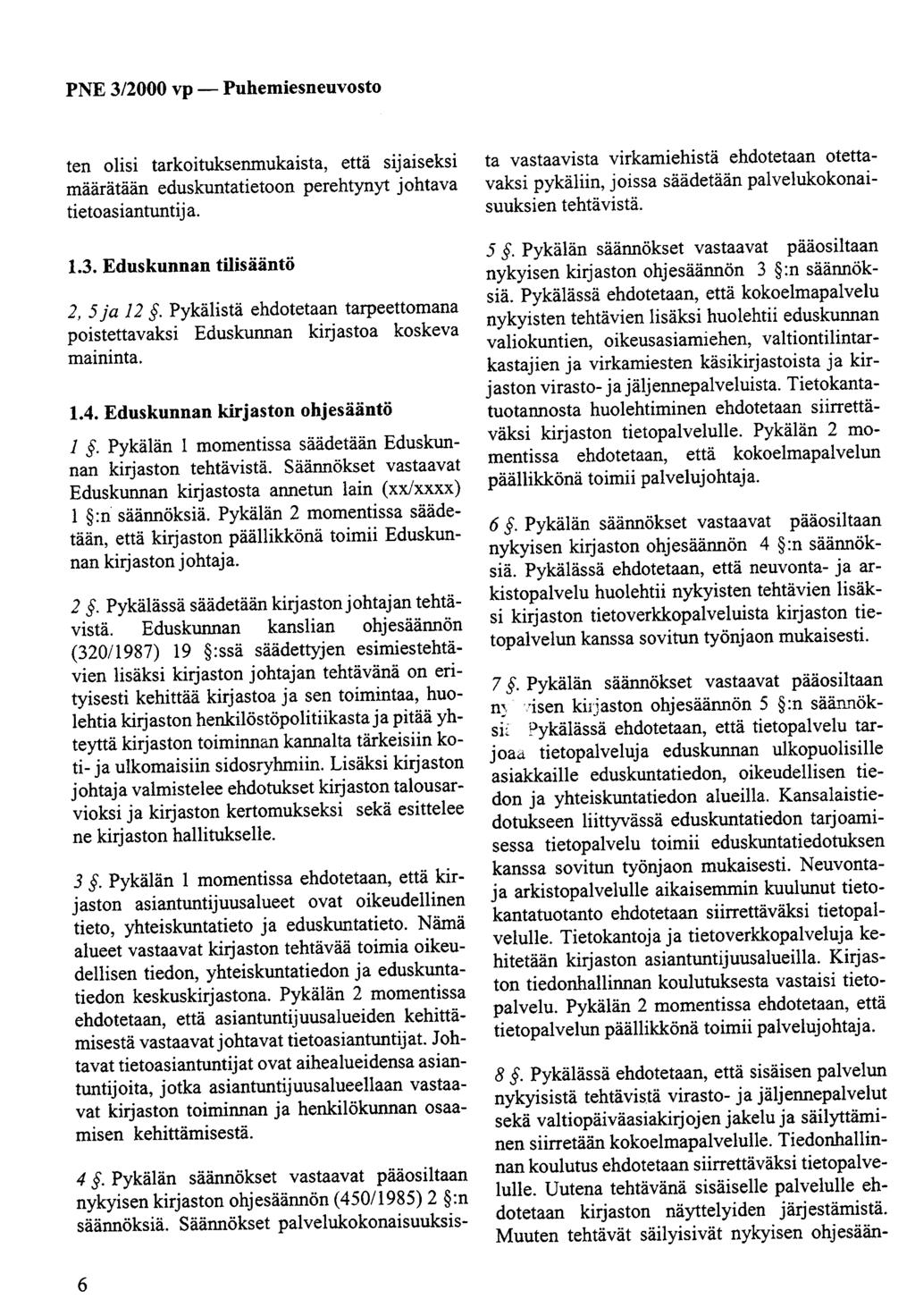 ten olisi tarkoituksenmukaista, että sijaiseksi määrätään eduskuntatietoon perehtynyt johtava tietoasiantunti ja. 1.3. Eduskunnan tilisääntö 2, 5 ja 12.