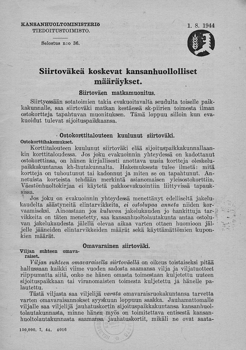KANSANHXJOLTOMINISTEBIö TIEDOITTJSTOIMISTO. 1. 8. 1944 Selostus n:o 36. Siirtoväkeä koskevat kansanhuollolliset määräykset. Siirtoväen matkamuonitus.
