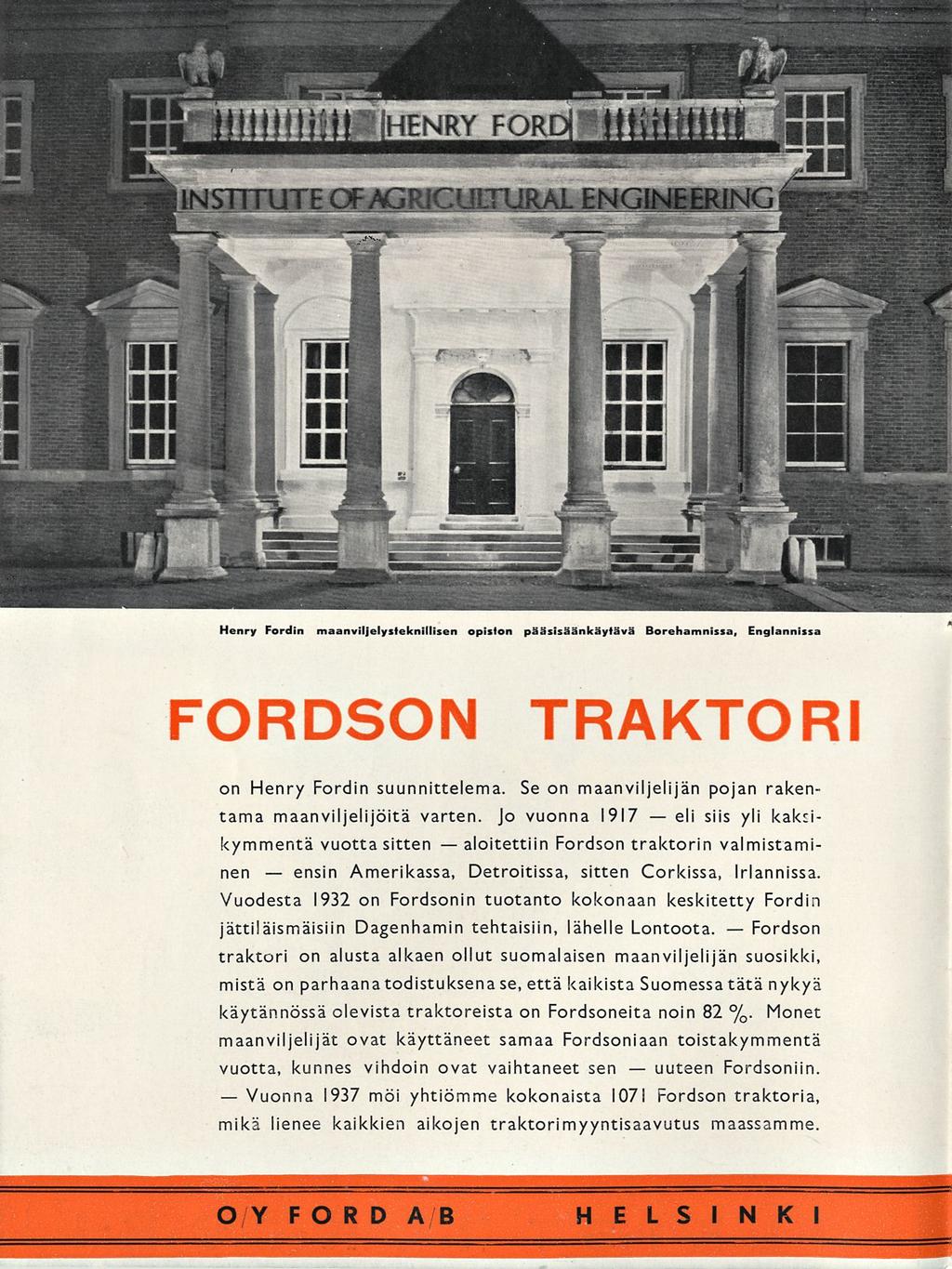 Vuonna ensin aloitettiin uuteen eli Henry Fordin maanviljelysleknillisen opiston pääsisäänkäytävä Borehamnissa, Englannissa FORDSON TRAKTORI on Henry Fordin suunnittelema.
