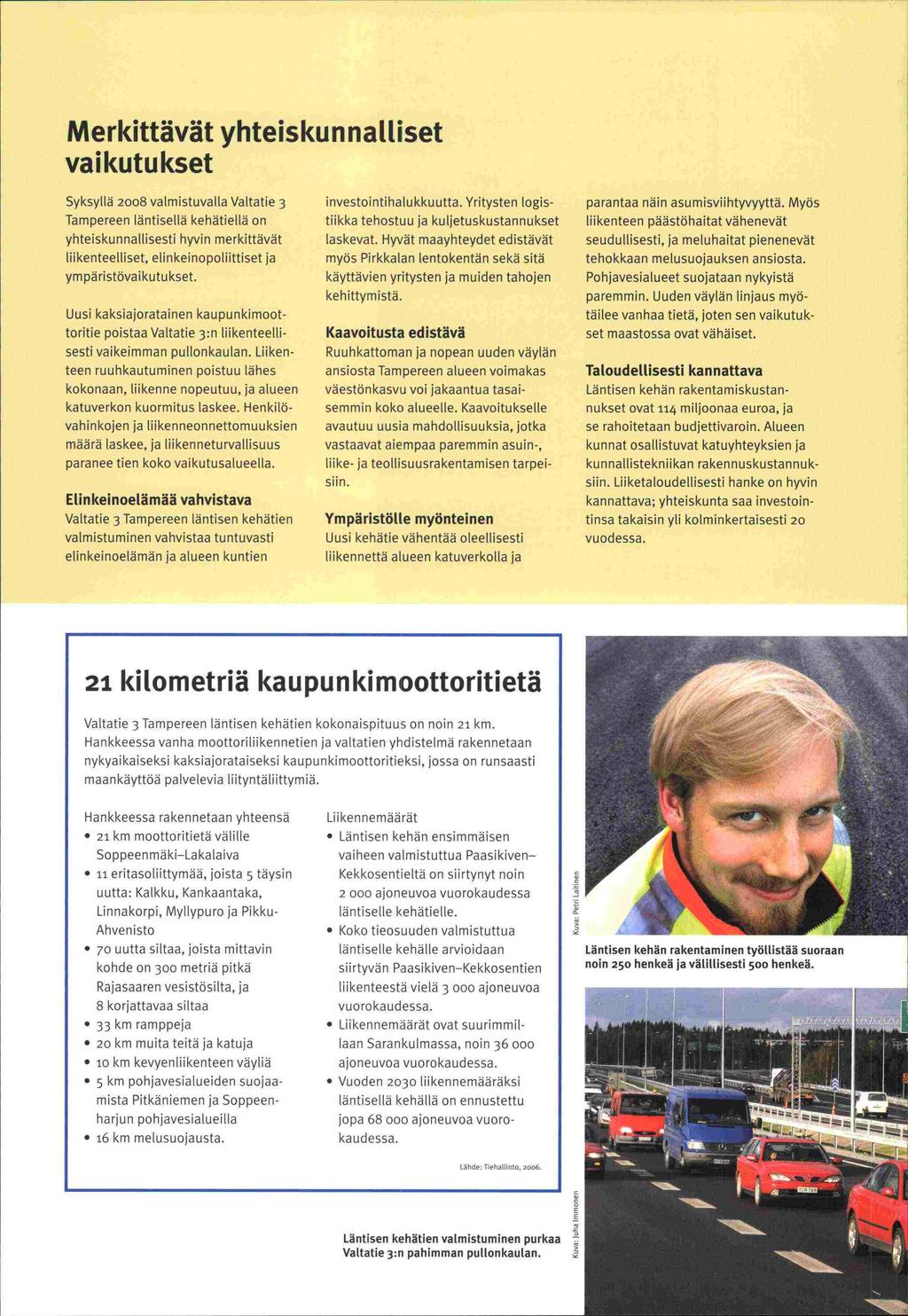 kohde Tampereen Merkittävät yhteiskunnalliset vaikutukset SyksyUä 2008 valmistuvalla Valtatie läntisellä kehätiellä on liikenteelliset, elinkeinopoliittiset ja ym päristövaikutukset.