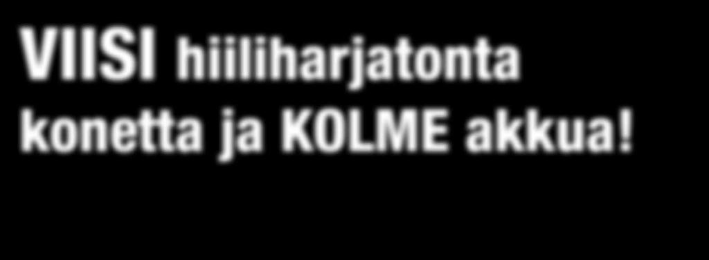 VIISI hiiliharjatonta konetta ja KOLME akkua!