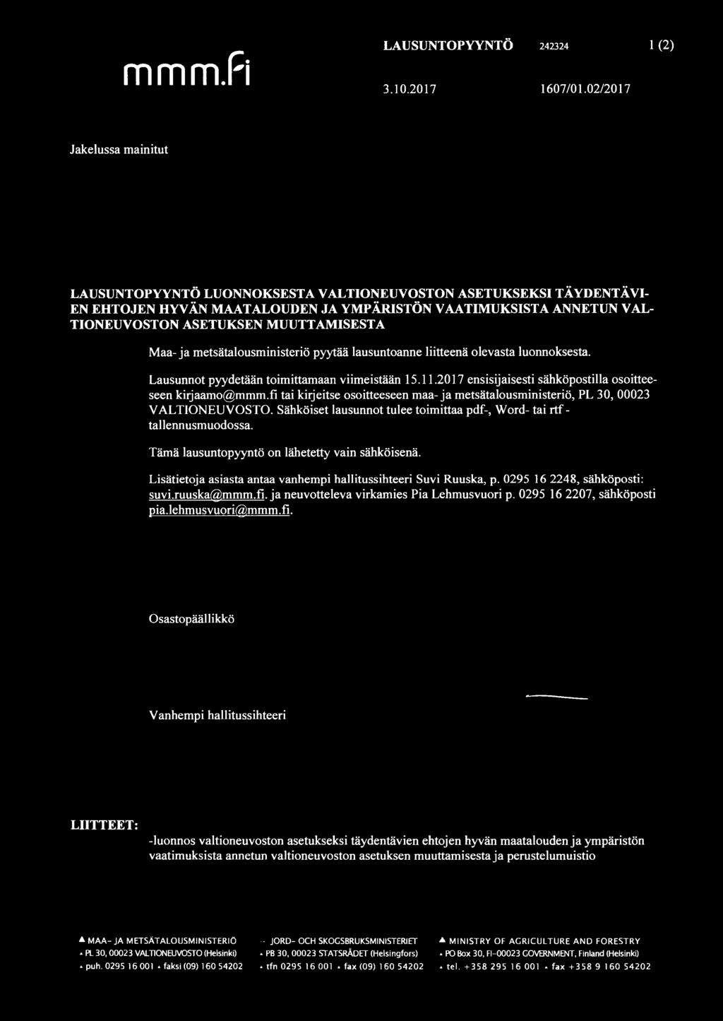 Maa-ja metsätalousministeriö pyytää lausuntoanne liitteenä olevasta luonnoksesta. Lausunnot pyydetään toimittamaan viimeistään 15.11.2017 ensisijaisesti sähköpostilla osoitteeseen kirjaamo@mmm.