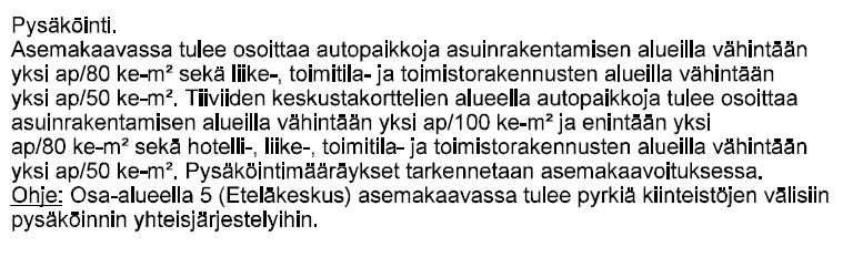 Koko kaupunkia koskeva päätös autopaikkamitoituksesta koskee siis vuoden 1997 päätöstä, jossa kappaleessa 4 on hyväksytty seuraavat autopaikkamitoitusnormit: - 1 ap/80 k-m2 asunnot tai vähintään 1