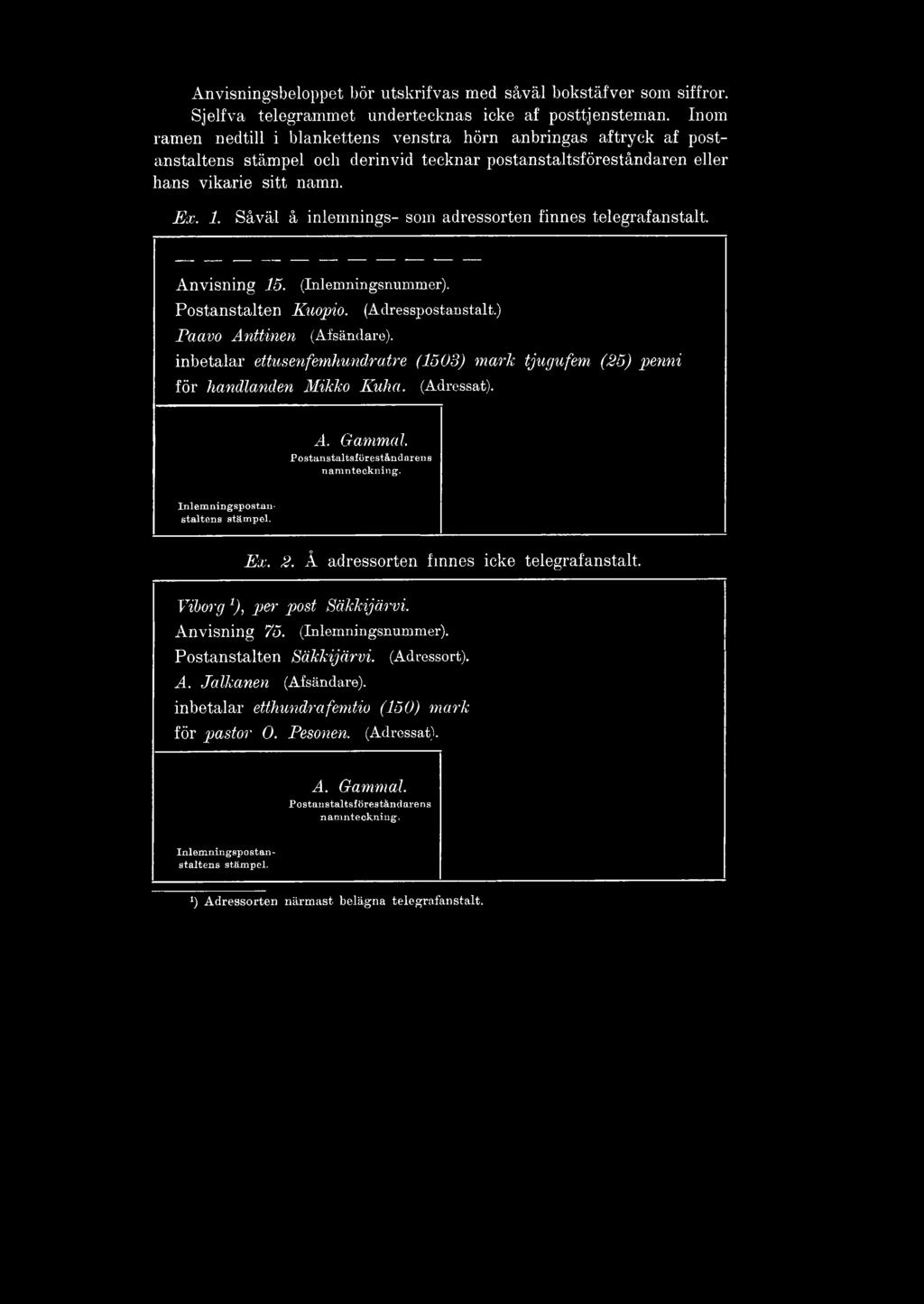 Såväl å inlemnings- som adressorten finnes telegrafanstalt. Anvisning 15. (Inlemningsnummer). Postanstalten Kuopio. (Adresspostanstalt.) Paavo Anttinen (Afsändare).