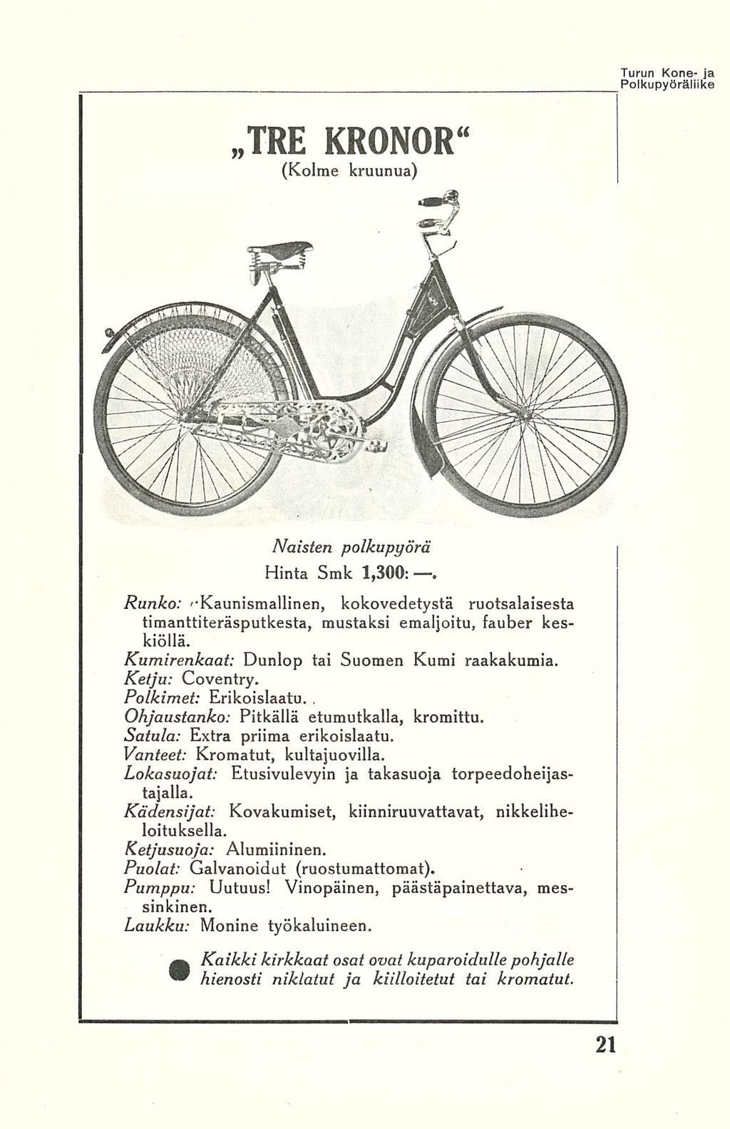 TRE KRONOR" (Kolme kruunua) Naisten polkupyörä Hinta Smk 1,300:. Runko: ''Kaunismallinen, kokovedetystä ruotsalaisesta timanttiteräsputkesta, mustaksi emaljoitu, fauber keskiöllä.