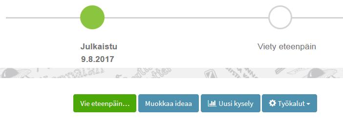 Idean vieminen eteenpäin Avaa idea ja klikkaa Vie eteenpäin painiketta Valitse oikea vaihtoehto ja muuta tarvittaessa idean