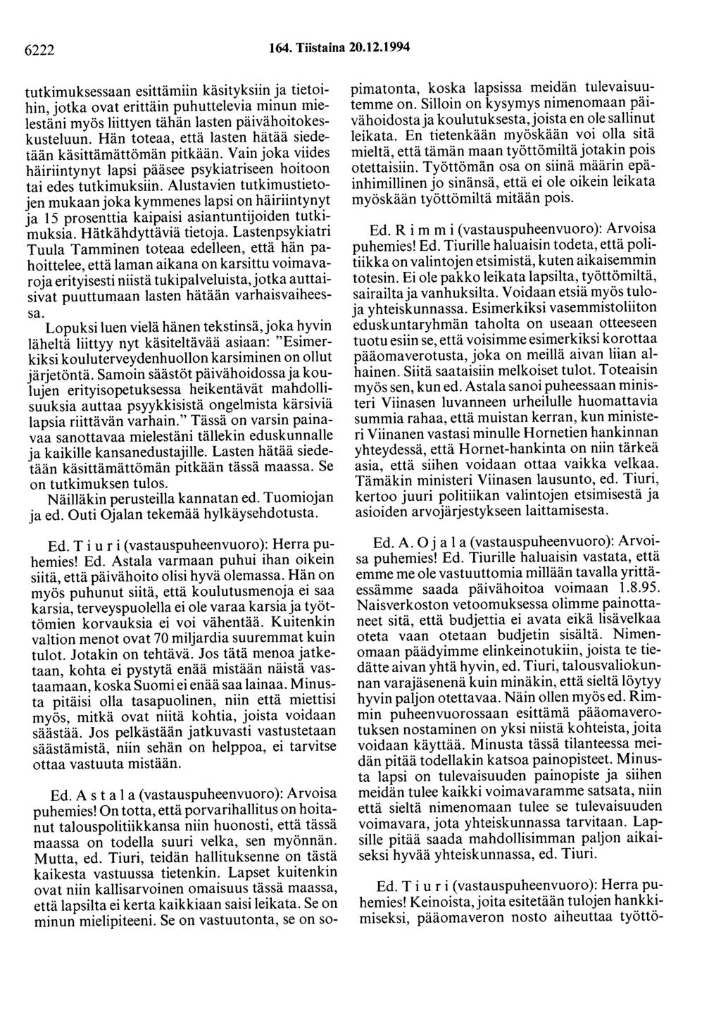 6222 164. Tiistaina 20.12.1994 tutkimuksessaan esittämiin käsityksiin ja tietoihin, jotka ovat erittäin puhuttelevia minun mielestäni myös liittyen tähän lasten päivähoitokeskusteluun.