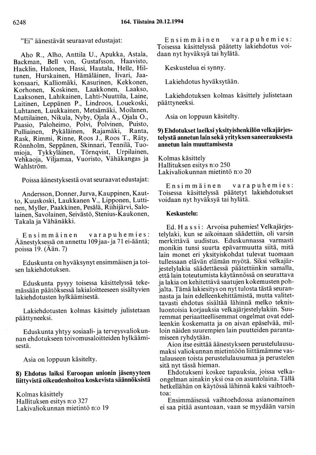 6248 164. Tiistaina 20.12.1994 "Ei" äänestävät seuraavat edustajat: Aho R., Alho, Anttila U.