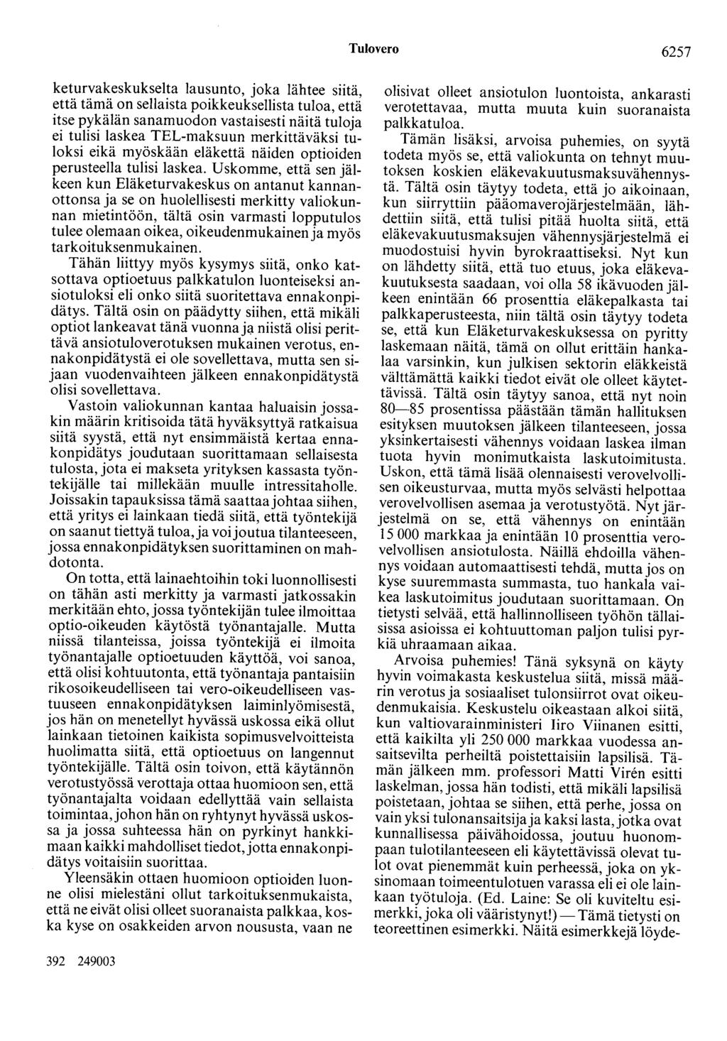 Tulovero 6257 keturvakeskukselta lausunto, joka lähtee siitä, että tämä on sellaista poikkeuksellista tuloa, että itse pykälän sanamuodon vastaisesti näitä tuloja ei tulisi laskea TEL-maksuun