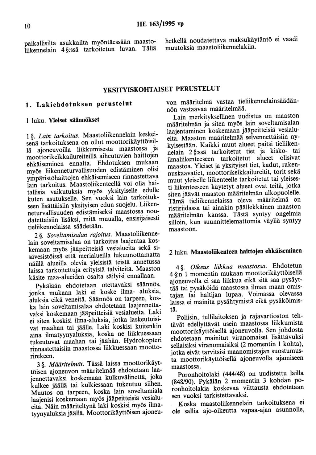 10 HE 163/1995 vp paikallisilta asukkailta myöntäessään maastoliikennelain 4 :ssä tarkoitetun luvan. Tällä hetkellä noudatettava maksukäytäntö ei vaadi muutoksia maastoliikennelakiin.