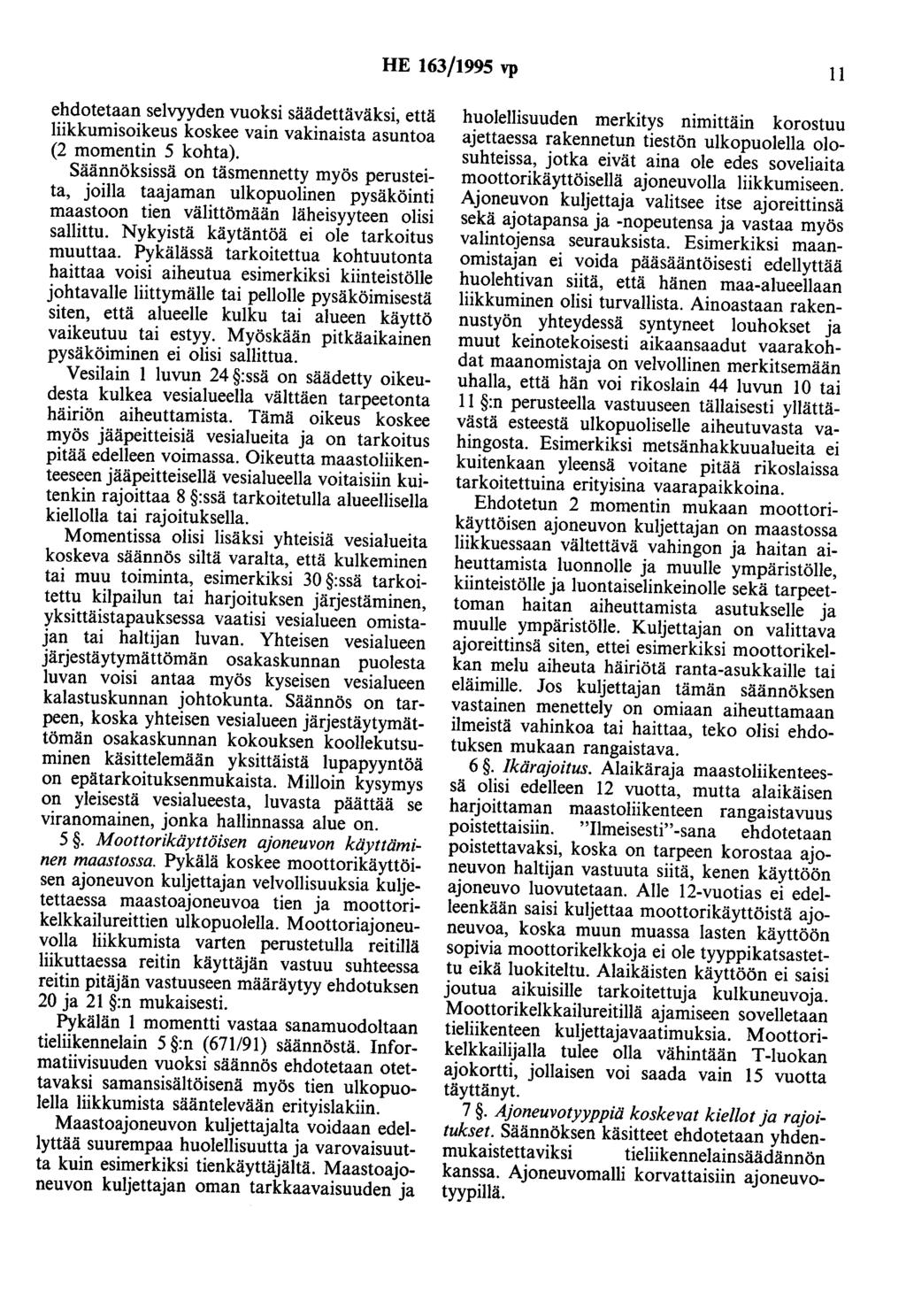 HE 163/1995 vp 11 ehdotetaan selvyyden vuoksi säädettäväksi, että liikkumisoikeus koskee vain vakinaista asuntoa (2 momentin 5 kohta).