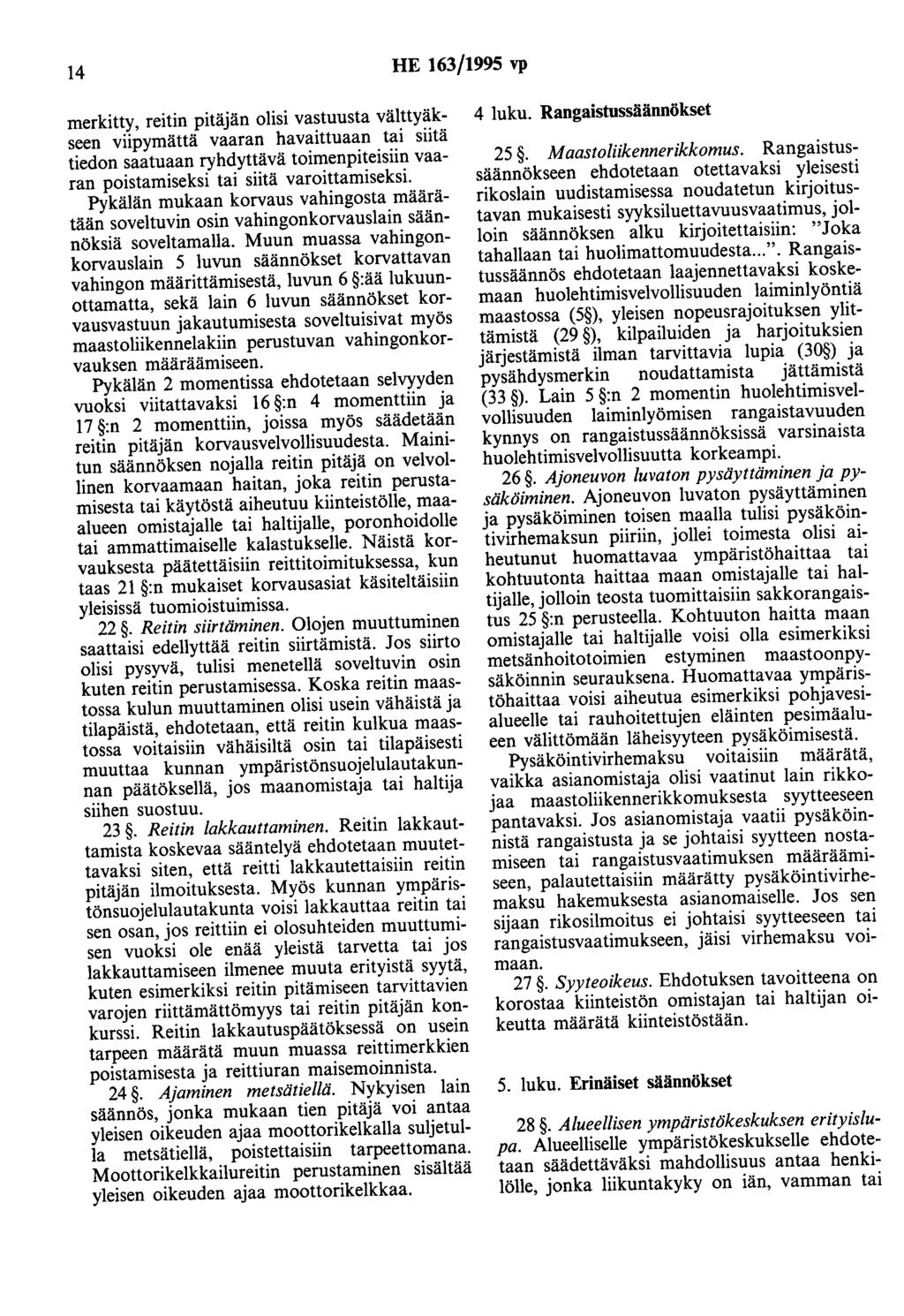 14 HE 163/1995 vp merkitty, reitin pitäjän olisi vastuusta välttyäkseen viipymättä vaaran havaittuaan tai siitä tiedon saatuaan ryhdyttävä toimenpiteisiin vaaran poistamiseksi tai siitä