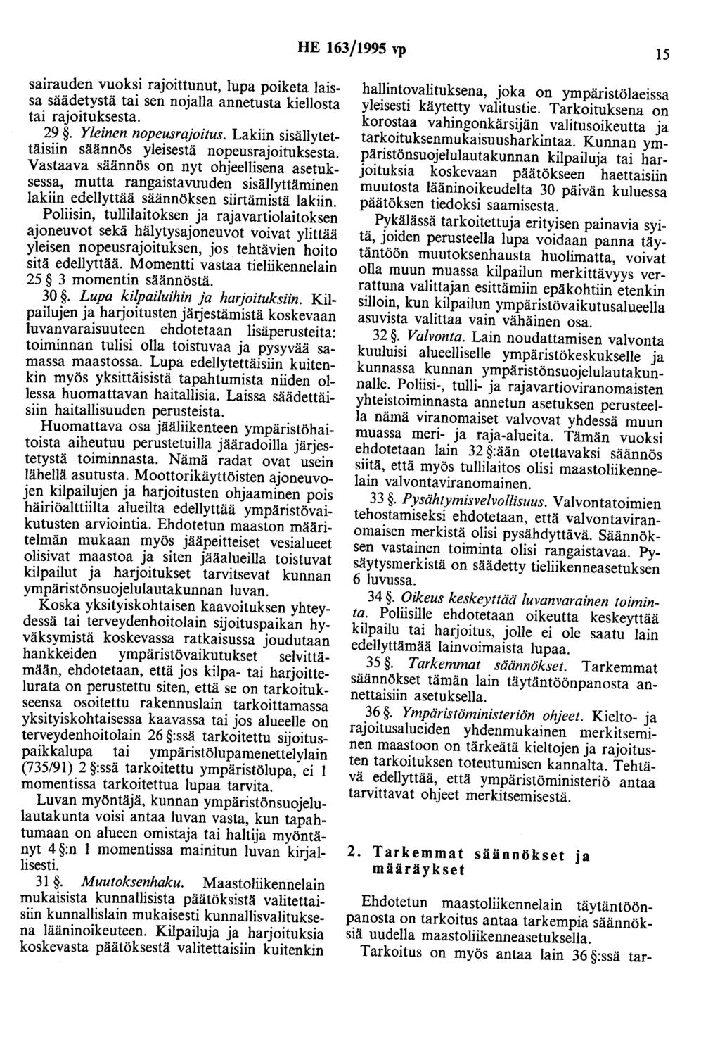 HE 163/1995 vp 15 sairauden vuoksi rajoittunut, lupa poiketa laissa säädetystä tai sen nojalla annetusta kiellosta tai rajoituksesta. 29. Yleinen nopeusrajoitus.