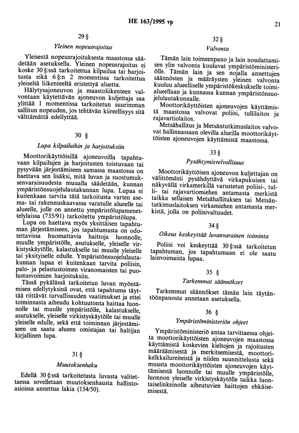 HE 163/1995 vp 21 29 Yleinen nopeusrajoitus Yleisestä nopeusrajoituksesta maastossa säädetään asetuksella.