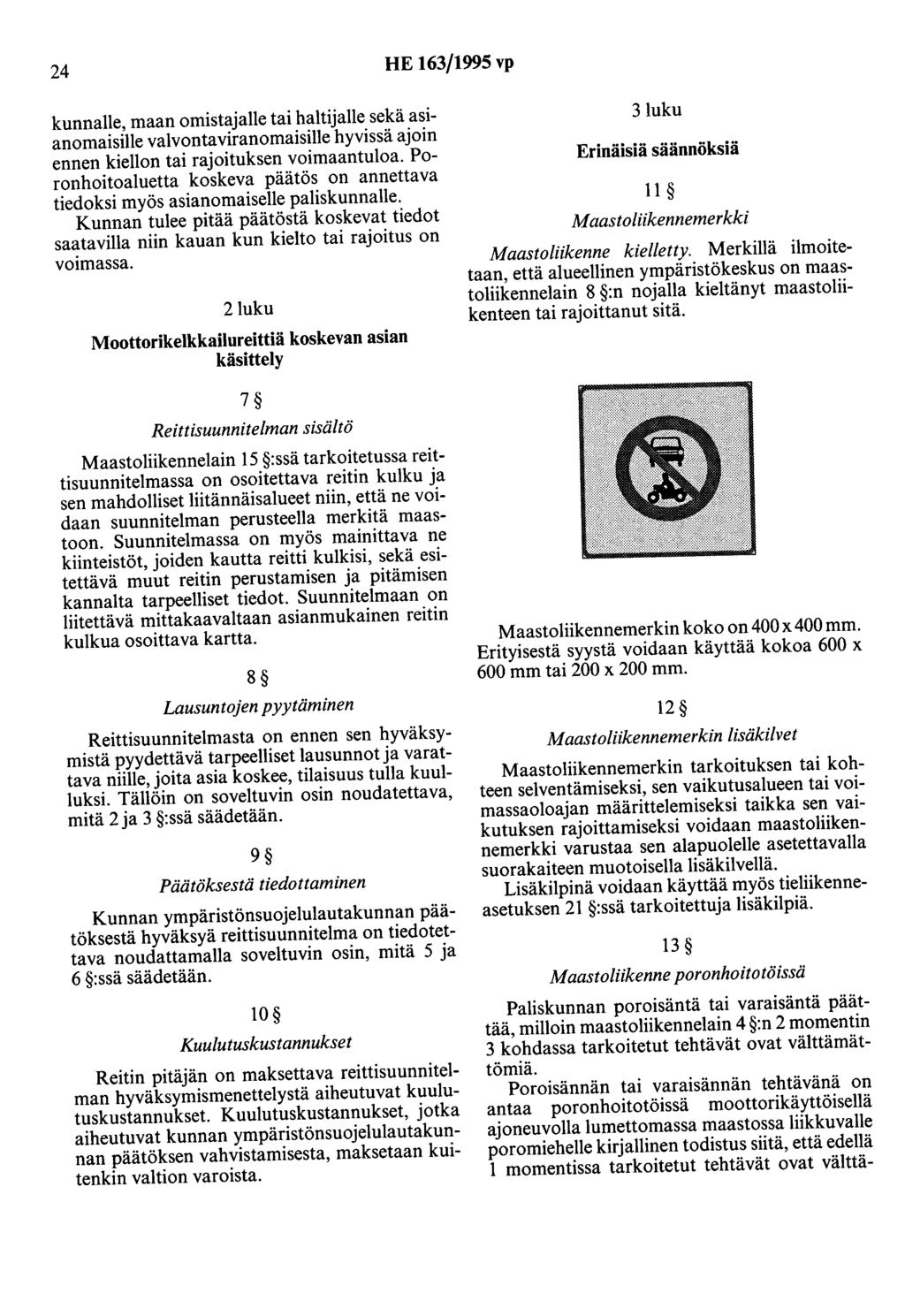 24 HE 163/1995 vp kunnalle, maan omistajalle tai haltijalle sekä asianomaisille valvontaviranomaisille hyvissä ajoin ennen kiellon tai rajoituksen voimaantuloa.