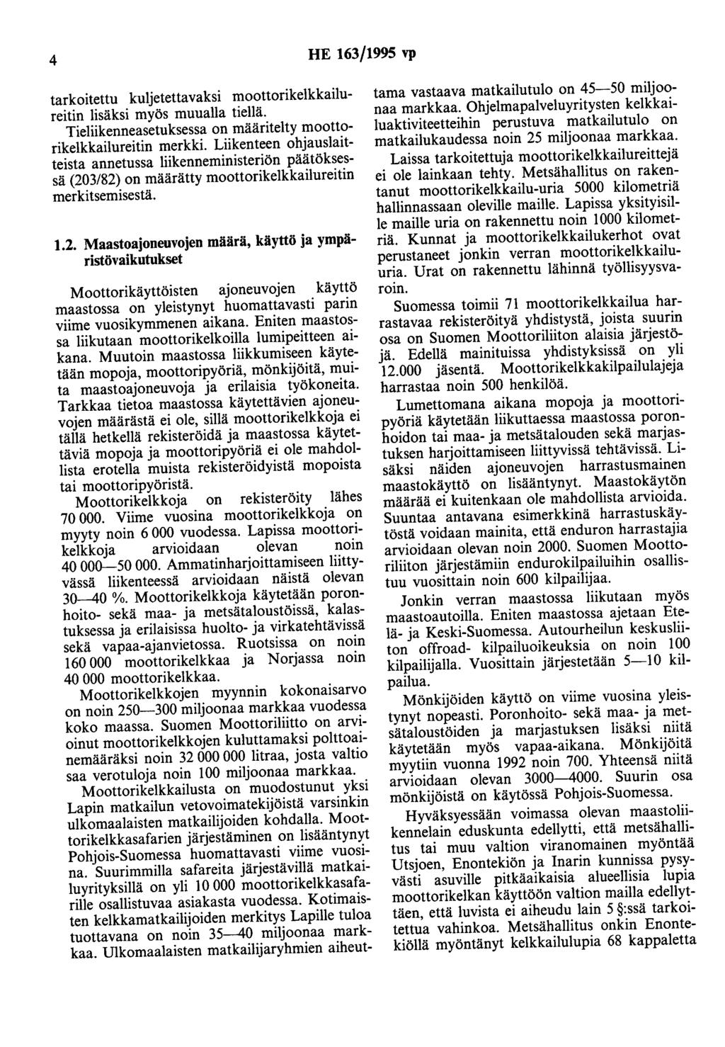 4 HE 163/1995 vp tarkoitettu kuljetettavaksi moottorikeikkailureitin lisäksi myös muualla tiellä. Tieliikenneasetuksessa on määritelty moottorikeikkailureitin merkki.