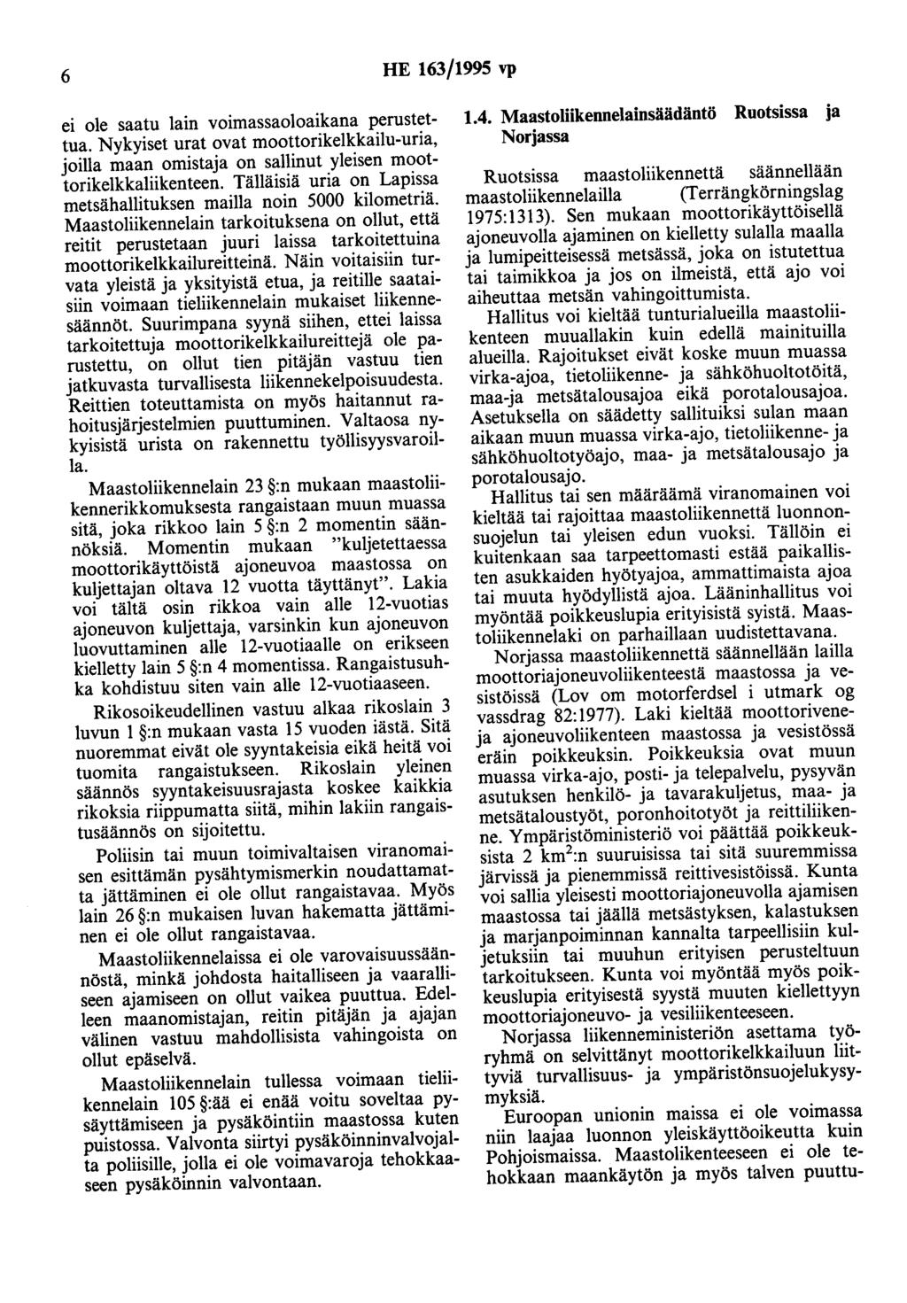 6 HE 163/1995 vp ei ole saatu lain voimassaoloaikana perustettua. Nykyiset urat ovat moottorikelkkailu-uria, joilla maan omistaja on sallinut yleisen moottorikelkkaliikenteen.