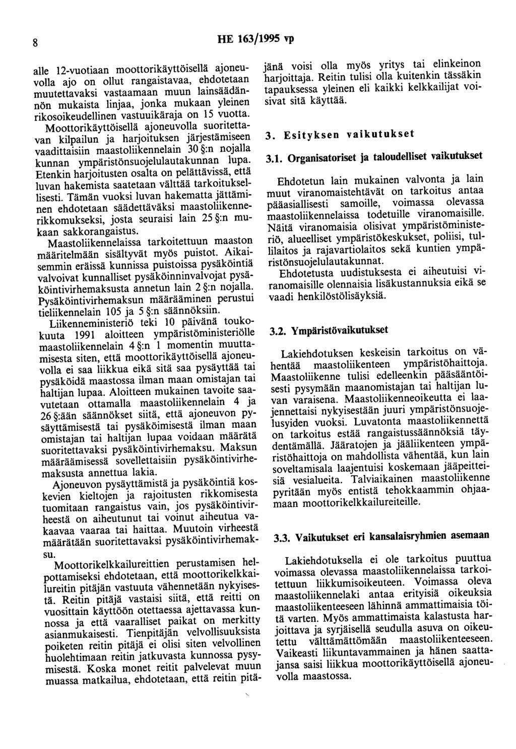 8 HE 163/1995 vp alle 12-vuotiaan moottorikäyttöisellä ajoneuvolla ajo on ollut rangaistavaa, ehdotetaan muutettavaksi vastaamaan muun lainsäädännön mukaista linjaa, jonka mukaan yleinen