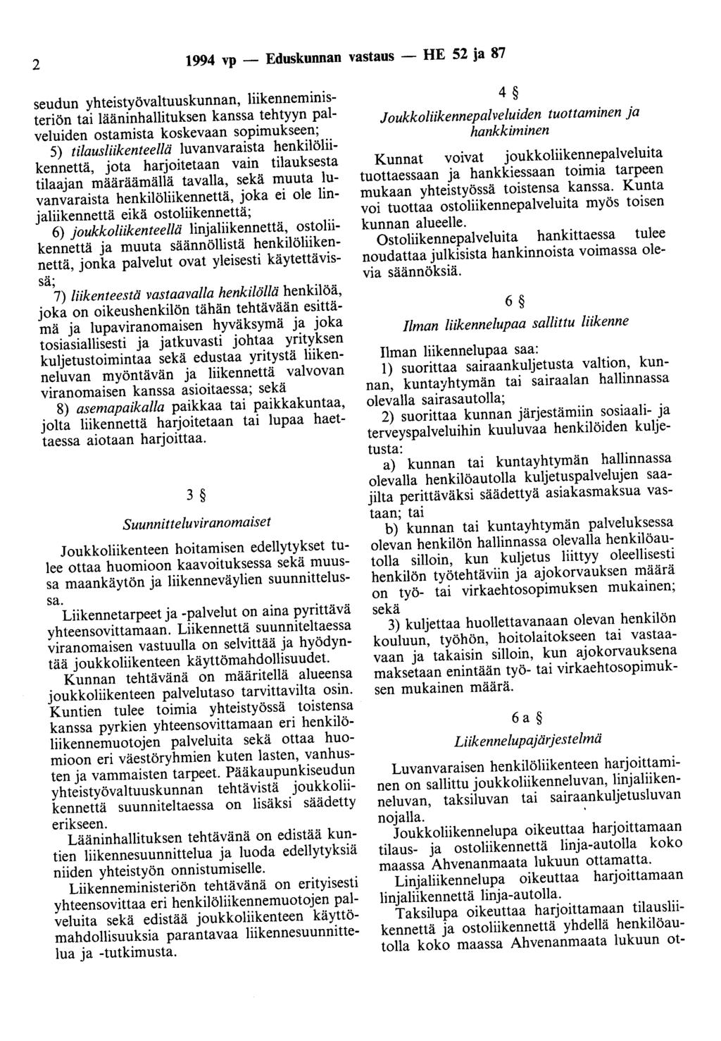 2 1994 vp - Eduskunnan vastaus -HE 52 ja 87 seudun yhteistyövaltuuskunnan, liikenneministeriön tai lääninhallituksen kanssa tehtyyn palveluiden ostamista koskevaan sopimukseen; 5) tilausliikenteellä