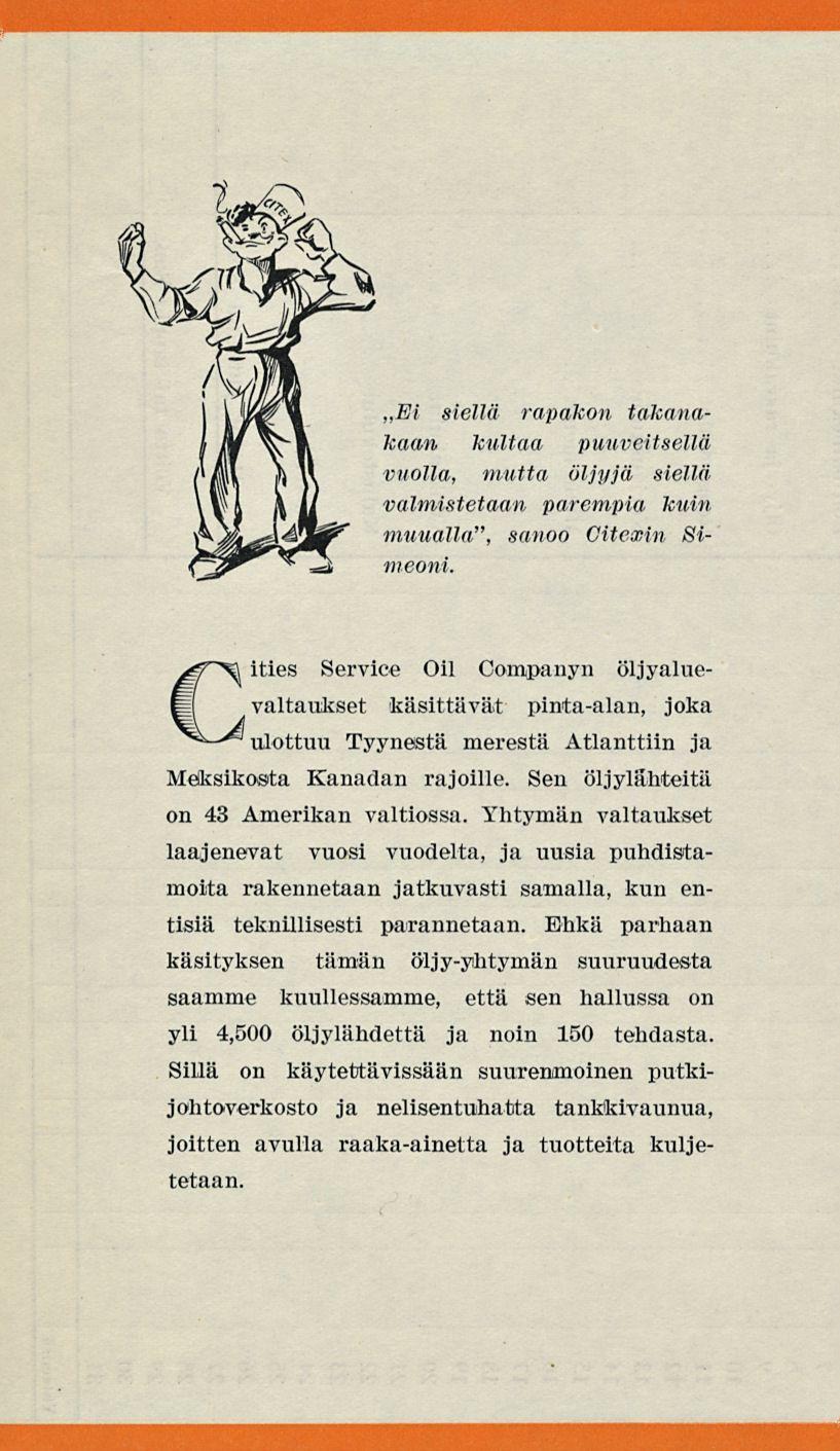 Ei siellä rapakon takanakaan kultaa puuvcitsellä vuolla, mutta öljyjä siellä, valmistetaan parempia kuin muualla", sanoo Citexin Simeoni.