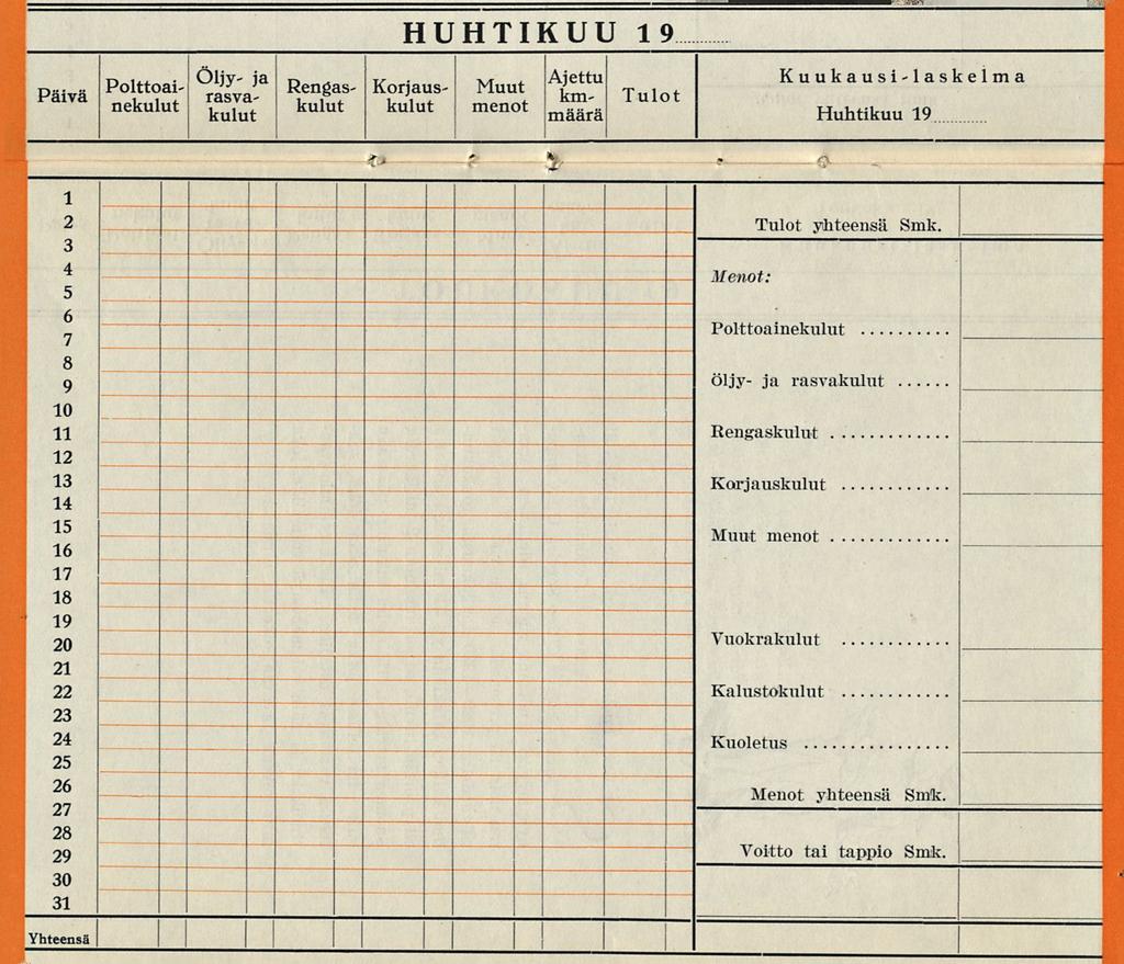 HUHTKUU 19 Päivä Polttoai nekulut kulut kulut Korjauskulut Muut menot Ajettu kmmäärä Tulot Kuukausi-laskelma Huhtikuu 19 f* 5 1 2 3 4 5 6 7 8 9 10 11 12 13 14 15 16 17 18 19 20 21 22 23 24 25 26 27