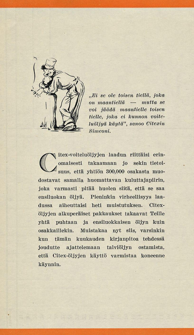 mutta Ei se ole toisen tiellä, joka on maantiellä se voi jäädä maantielle toisen tielle, joka ei kunnon voiteluöljyä käytä", sanoo Citexin Simeoni.