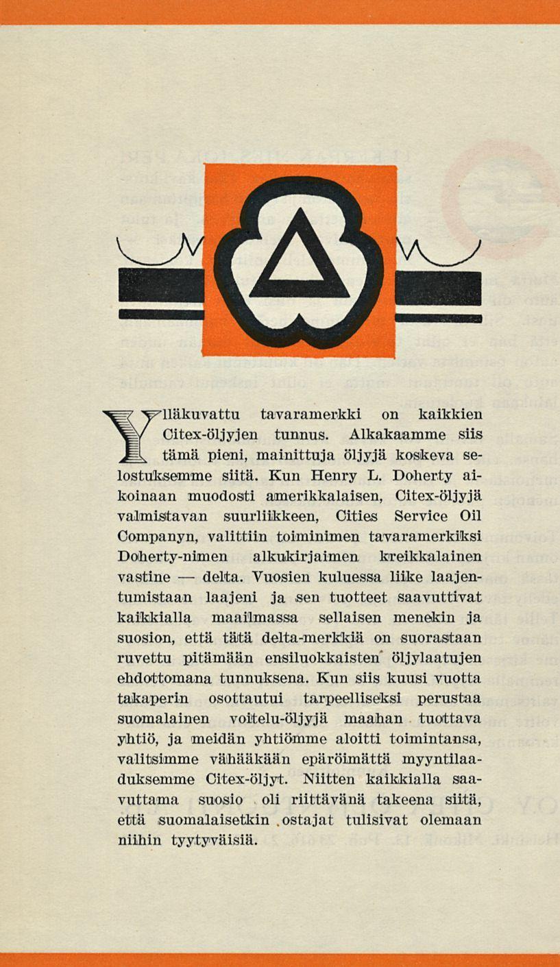 delta. Ylläkuvattu tavaramerkki on kaikkien Citex-öljyjen tunnus. Alkakaamme siis tämä pieni, mainittuja öljyjä koskeva selostuksemme siitä. Kun Henry L.